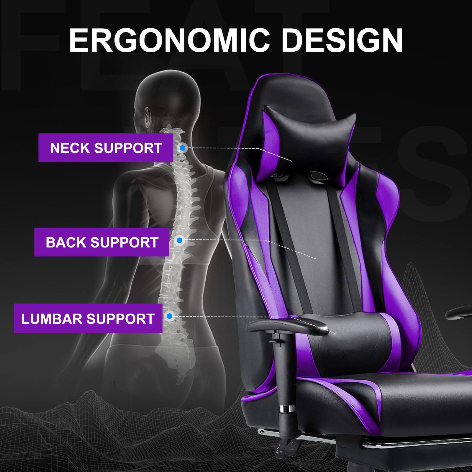 ERGONOMIC DESIGN

NECK SUPPORT

BACK SUPPORT

LUMBAR SUPPORT