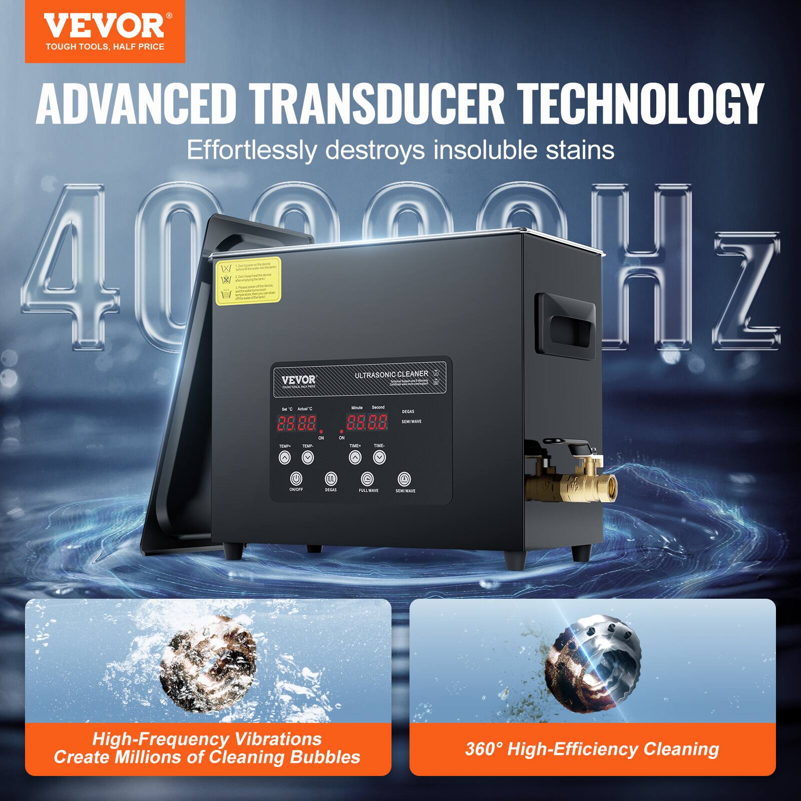 VEVOR TOUGH TOOLS, HALF PRICE ADVANCED TRANSDUCER TECHNOLOGY Effortlessly destroys insoluble stains 40000Hz ULTRASONIC CLEANER High-Frequency Vibrations Create Millions of Cleaning Bubbles 360 High-Efficiency Cleaning