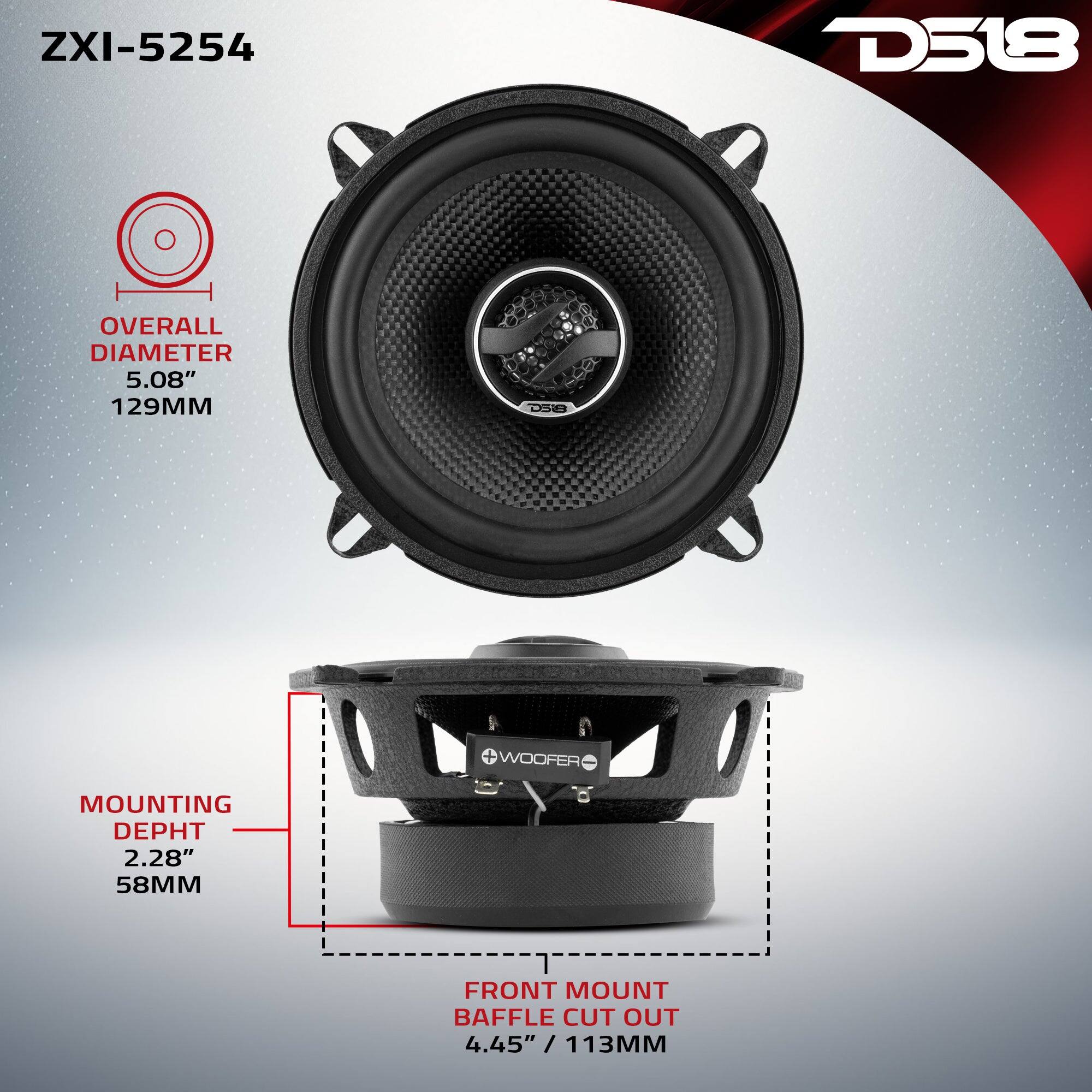 ZXI-5254  
D518  
OVERALL DIAMETER 5.08" 129MM  
MOUNTING DEPTH 2.28" 58MM  
FRONT MOUNT BAFFLE CUT OUT 4.45" / 113MM