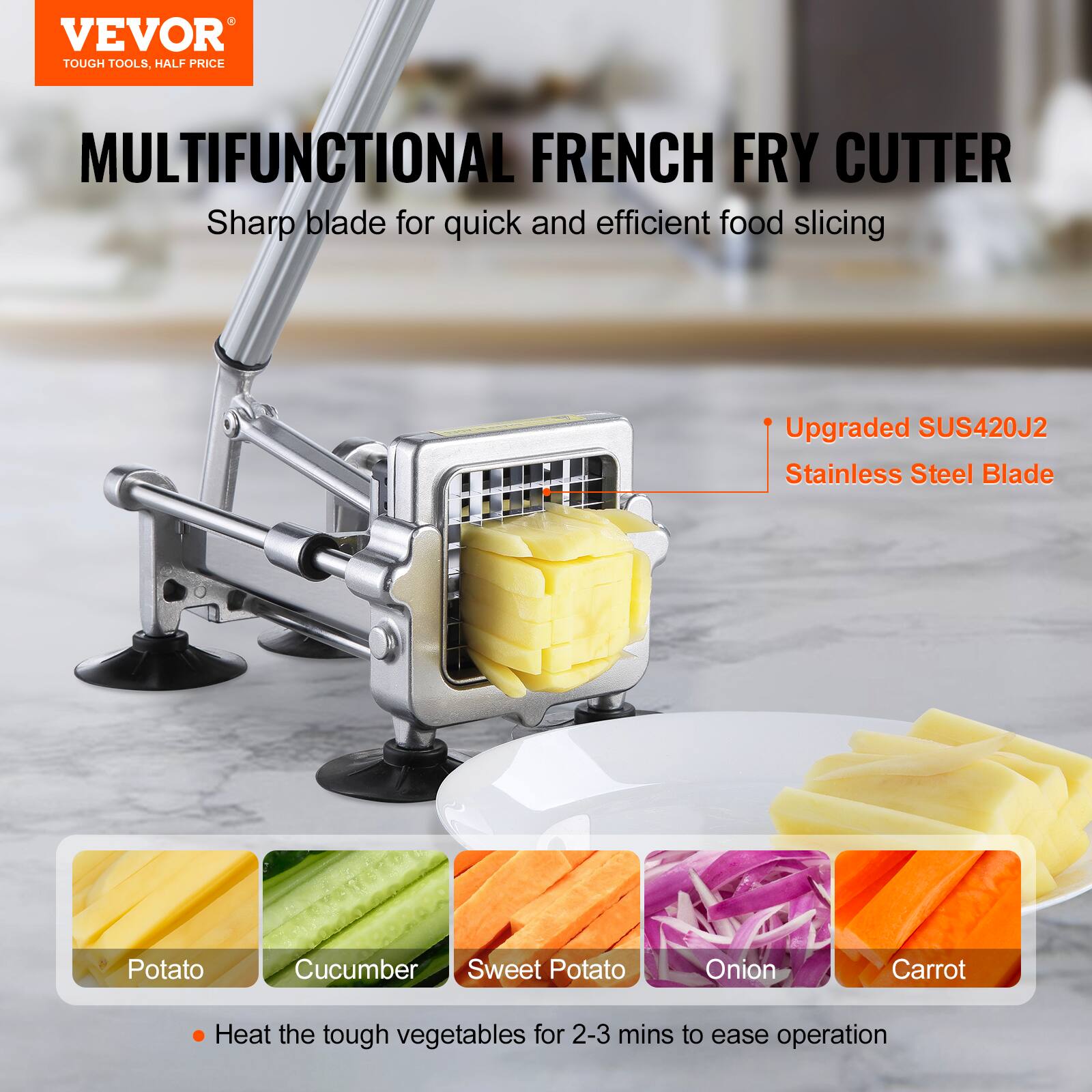 VEVOR  
TOUGH TOOLS, HALF PRICE  

MULTIFUNCTIONAL FRENCH FRY CUTTER  
Sharp blade for quick and efficient food slicing  

Upgraded SUS420J2 Stainless Steel Blade  

Potato  
Cucumber  
Sweet Potato  
Onion  
Carrot  

Heat the tough vegetables for 2-3 mins to ease operation