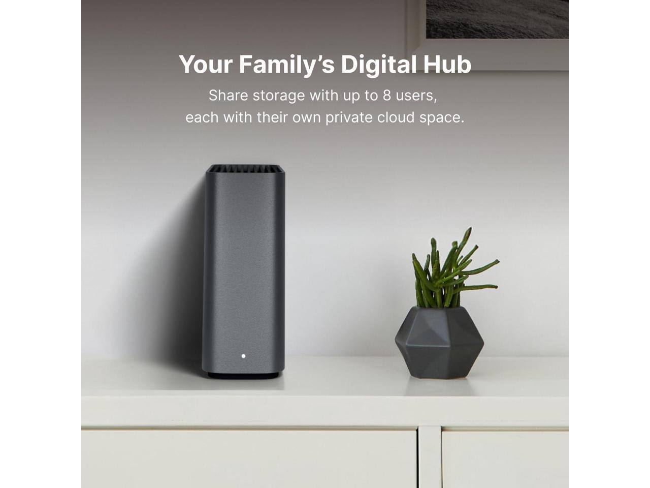 Your Family's Digital Hub  
Share storage with up to 8 users, each with their own private cloud space.