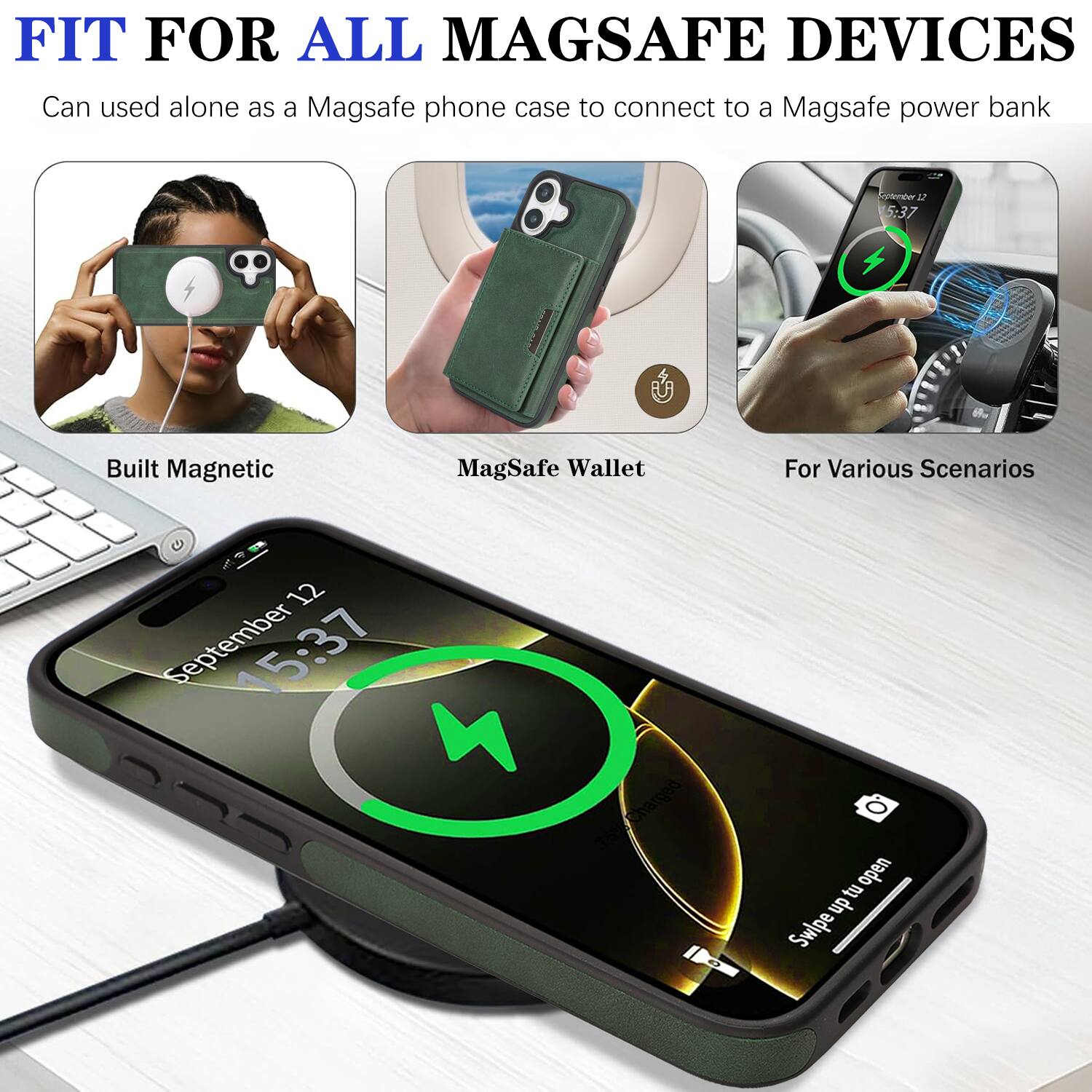 FIT FOR ALL MAGSAFE DEVICES  
Can be used alone as a MagSafe phone case to connect to a MagSafe power bank  

Built Magnetic  
MagSafe Wallet  
For Various Scenarios  

September 12  
15:37  

Swipe up to open