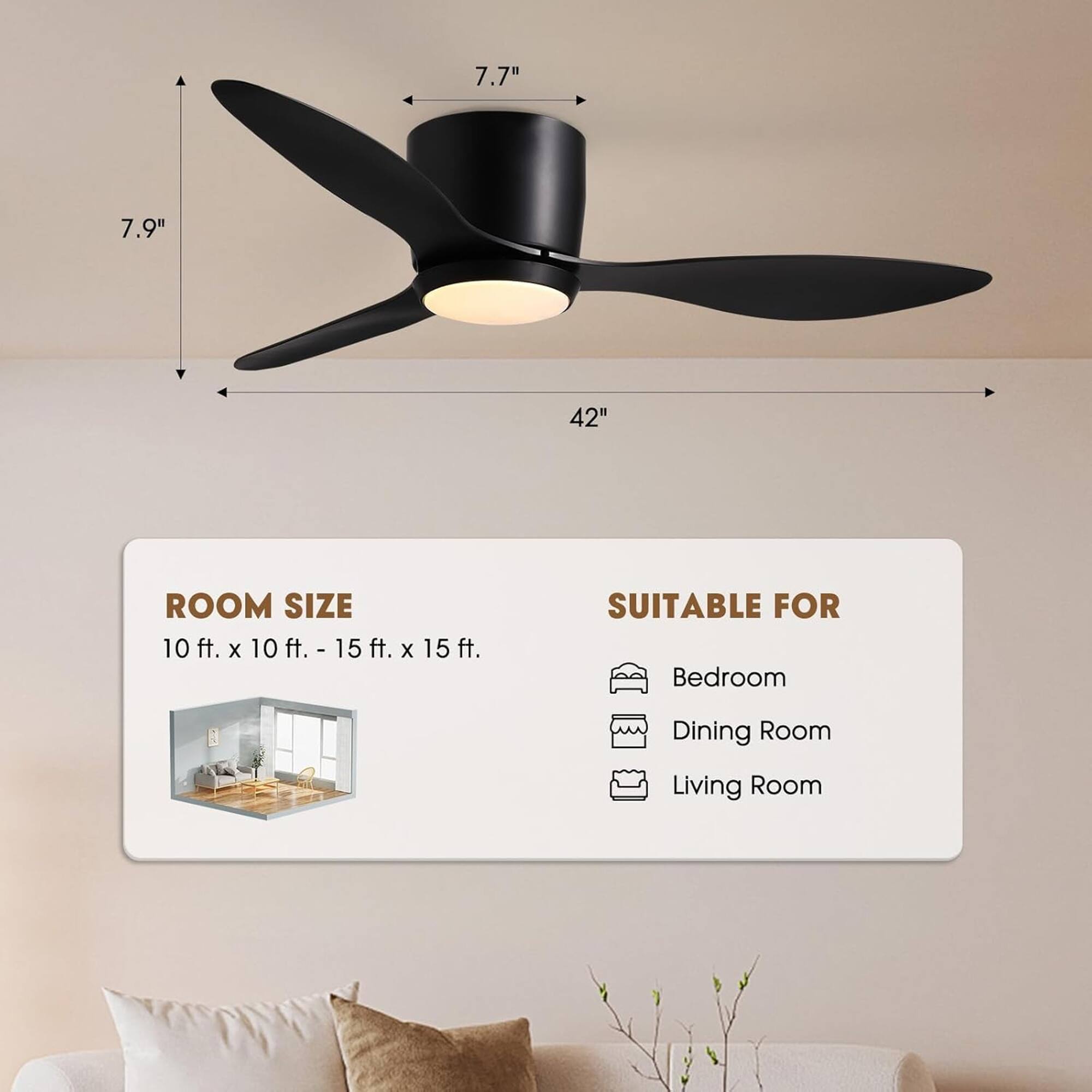 7.7" 7.9" 42" ROOM SIZE 10 ft. x 10 ft. - 15 ft. x 15 ft. SUITABLE FOR Bedroom Dining Room Living Room
