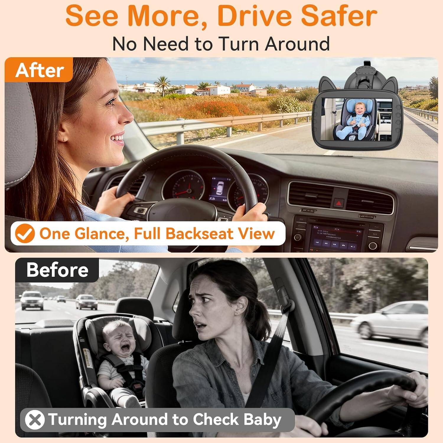 See More, Drive Safer  
No Need to Turn Around  

After  
One Glance, Full Backseat View  

Before  
Turning Around to Check Baby