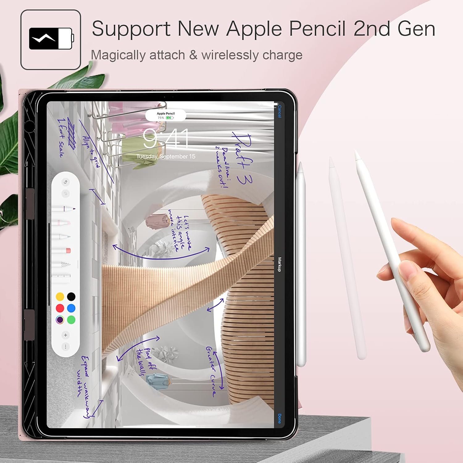 Support New Apple Pencil 2nd Gen  
Magically attach & wirelessly charge  

1foot Scale  
Align club  

Apple Pencil 75% 9:41 Tuesday September 15  
wate this Let's angle  
zweeks out! Dead Praft w  

Cancel Markup  
+  
mig+N Expand Gromalum  
the Play walls tt  
Greater COMPANY  
Done