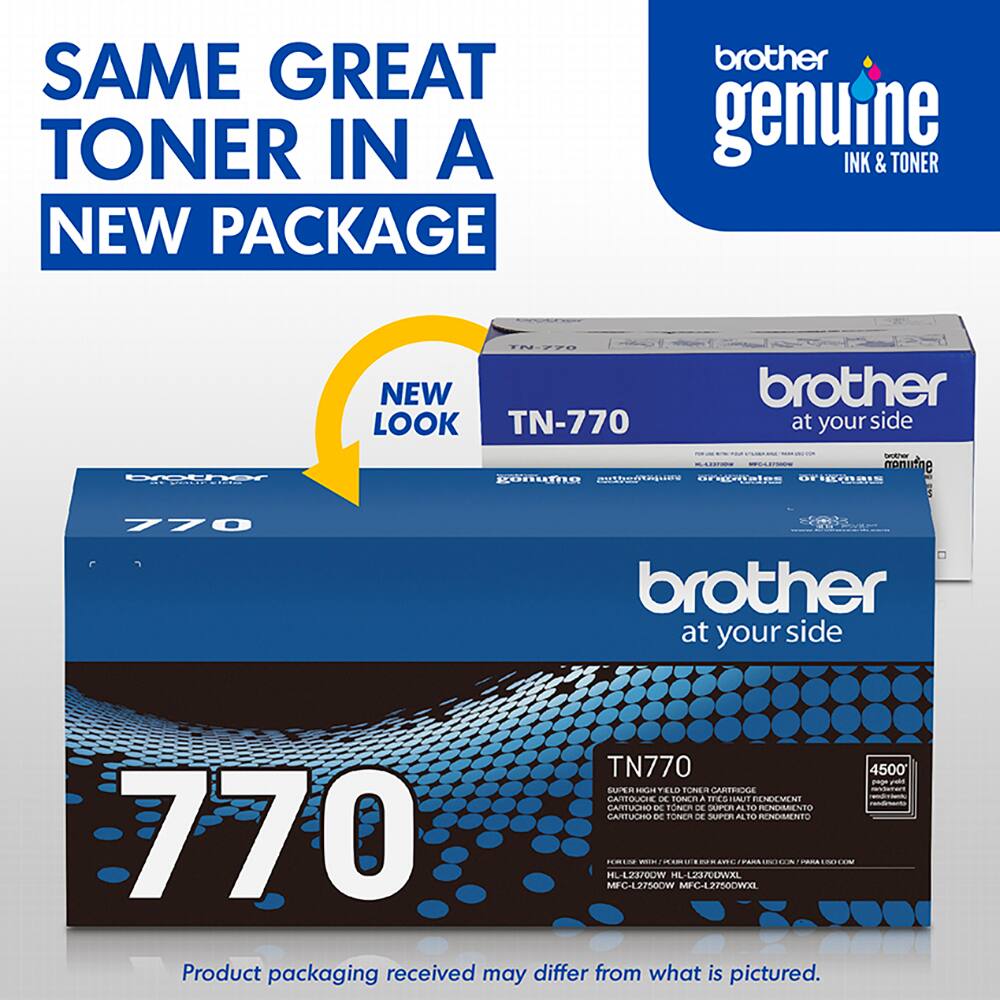 SAME GREAT TONER IN A NEW PACKAGE brother genuine INK & TONER 18:V7 NEW LOOK TN-770 brother at your side TN770 SUPER HIGH YIELD CARTRIDGE TONER D SER A TO RONDMENTO CARTOUCHE DE TONOR D SER A TO RONDMENTO 770 RmEN MFC42750CW HL-123/00W - AL-L23/CUWXL MECHLJPSOOWL HC PARA Product packaging received may differ from what is pictured. 4500 at your side