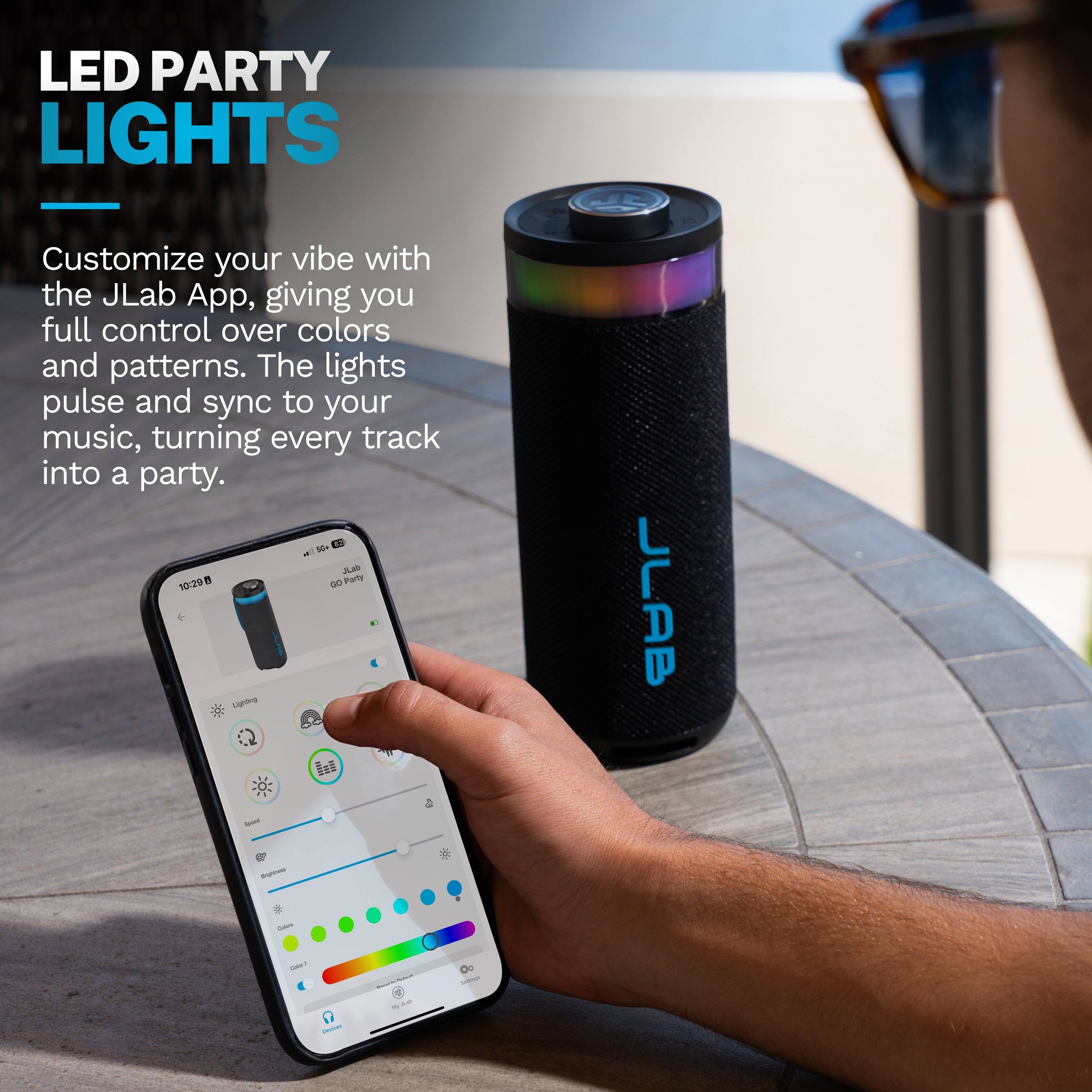 LED PARTY LIGHTS

Customize your vibe with the JLab App, giving you full control over colors and patterns. The lights pulse and sync to your music, turning every track into a party.

JLAB