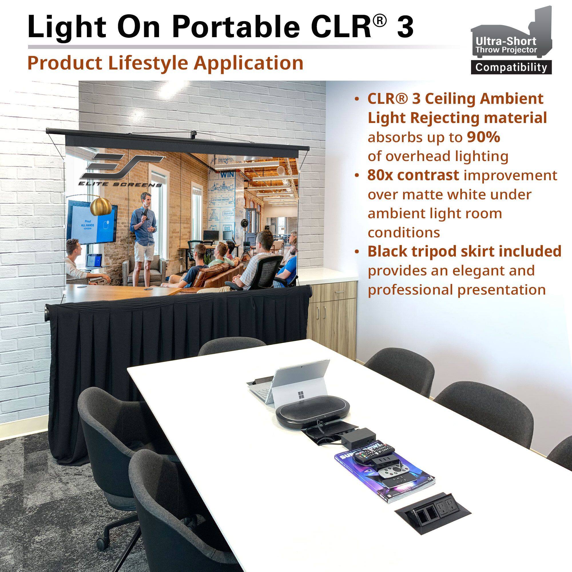 **Light On Portable CLR® 3**

**Product Lifestyle Application**

- CLR® 3 Ceiling Ambient Light Rejecting material absorbs up to 90% of overhead lighting
- 80x contrast improvement over matte white under ambient light room conditions
- Black tripod skirt included provides an elegant and professional presentation

**Ultra-Short Throw Projector Compatibility**