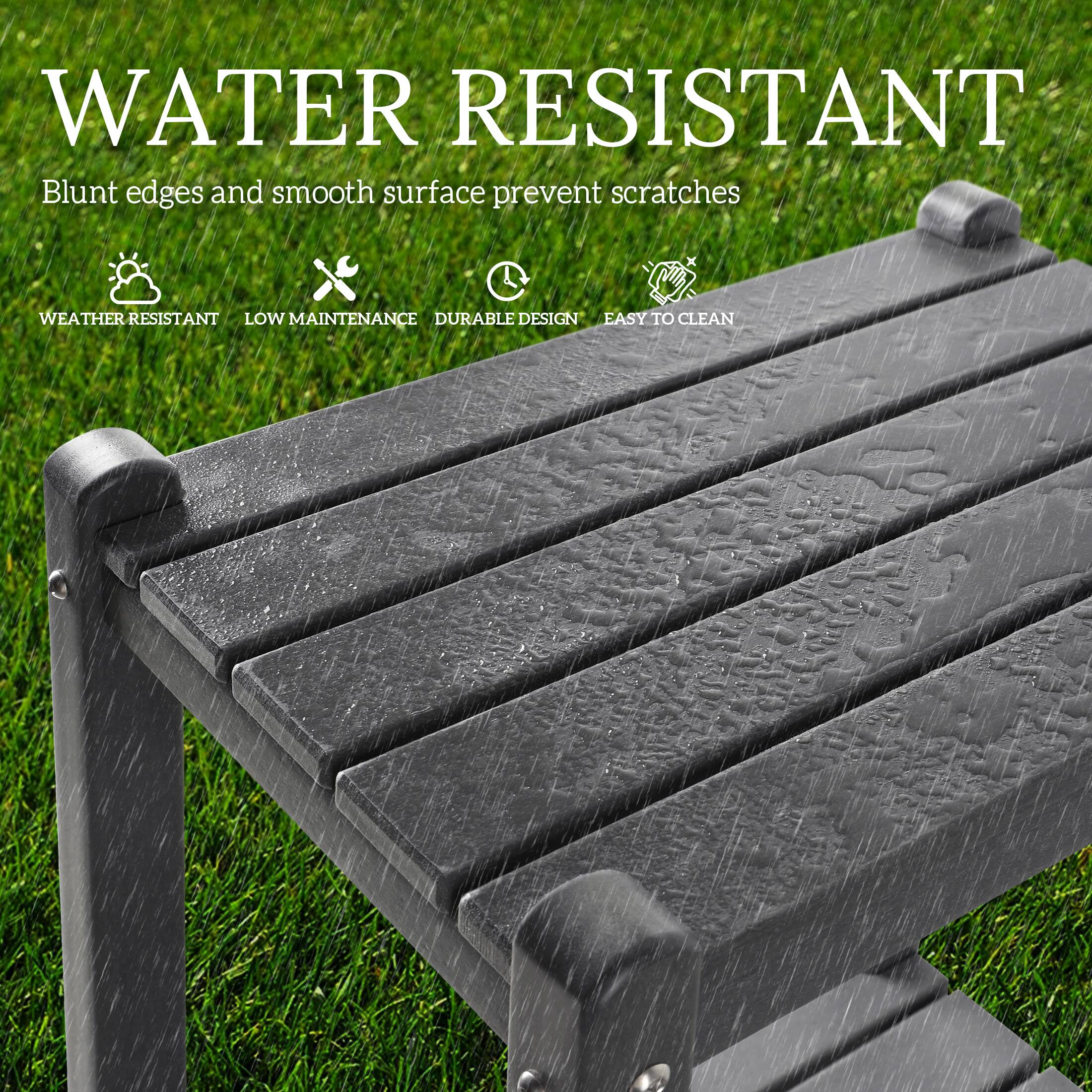 WATER RESISTANT  
Blunt edges and smooth surface prevent scratches  

WEATHER RESISTANT  
LOW MAINTENANCE  
DURABLE DESIGN  
EASY TO CLEAN
