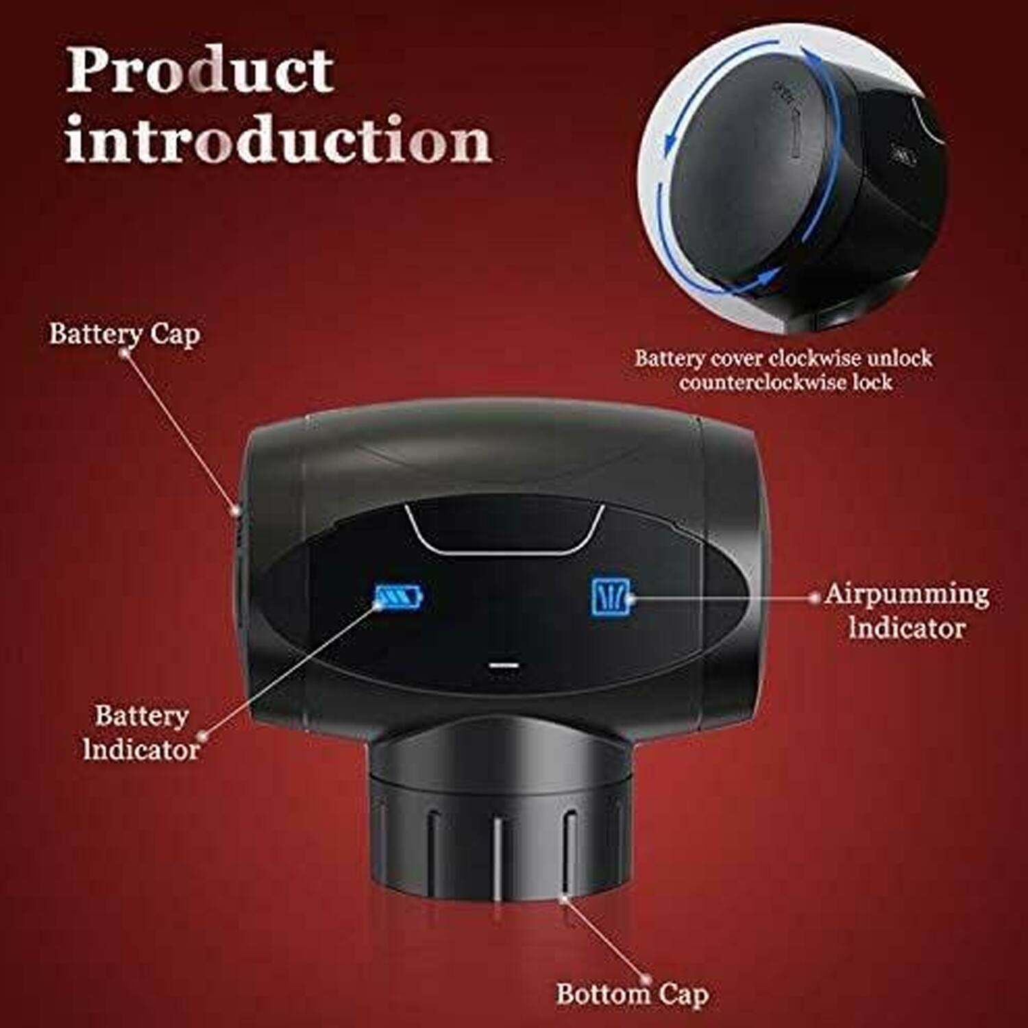 Product introduction

- Battery Cap
- Battery Indicator
- Airpumping Indicator
- Bottom Cap

Battery cover clockwise unlock counterclockwise lock