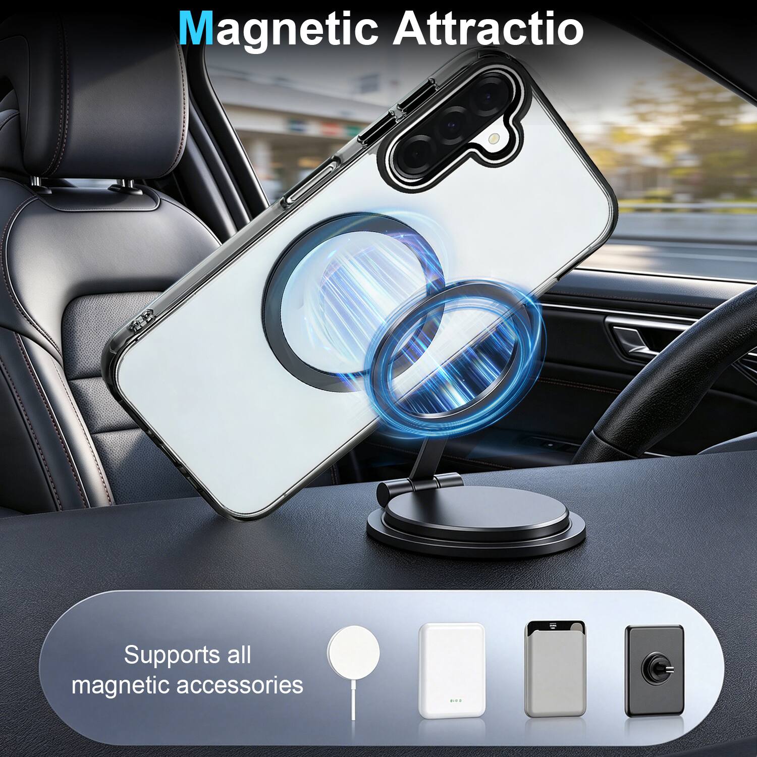 Magnetic Attraction  
Supports all magnetic accessories