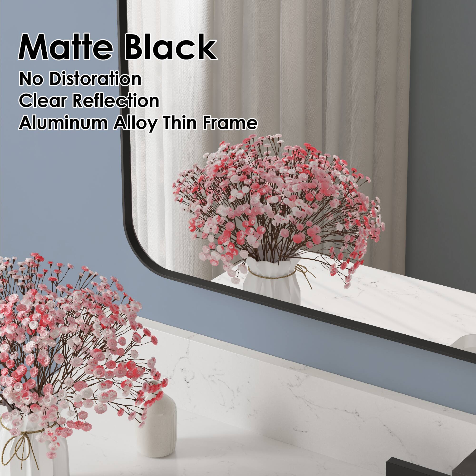 Matte Black  
No Distortion  
Clear Reflection  
Aluminum Alloy Thin Frame