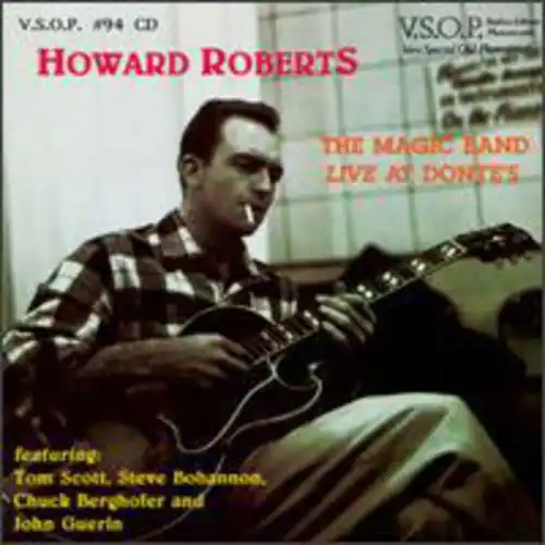 V.S.O.P. 894 CD  
HOWARD ROBERTS  
THE MAGIC LAND LIVE AT DONTE'S  

Featuring:  
Tom Scott, Steve Bobbano, Chuck Berghofer and John Guerra