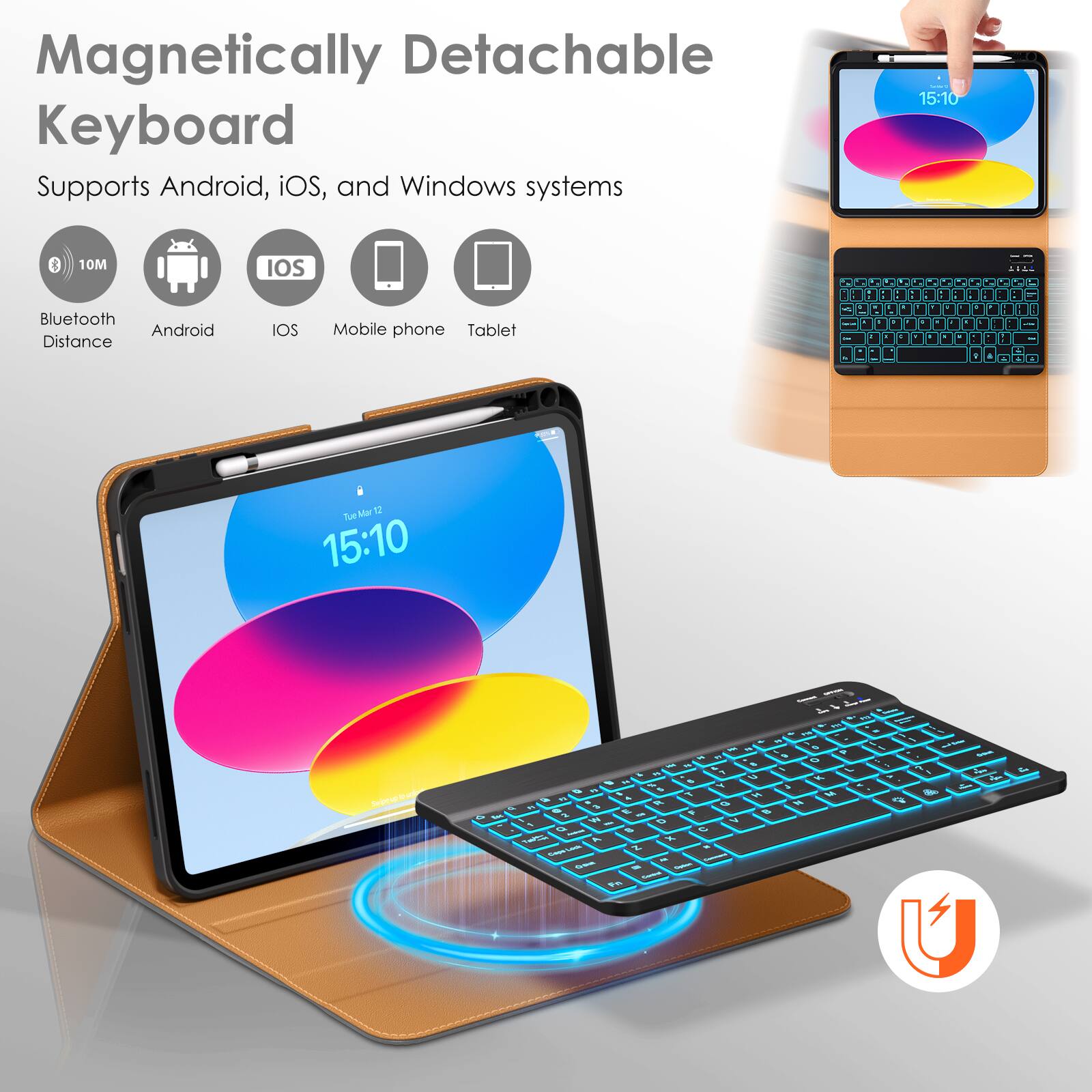 Magnetic Detachable Keyboard  
Supports Android, iOS, and Windows systems  

Bluetooth Distance: 10M  
Android  
iOS  
Mobile phone  
Tablet  

15:10  
Tue 15:10