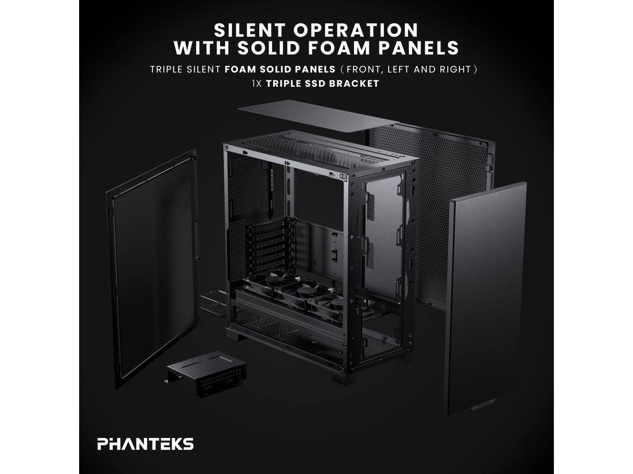 SILENT OPERATION WITH SOLID FOAM PANELS  
TRIPLE SILENT FOAM SOLID PANELS (FRONT, LEFT AND RIGHT)  
1X TRIPLE SSD BRACKET  

PHANTEKS