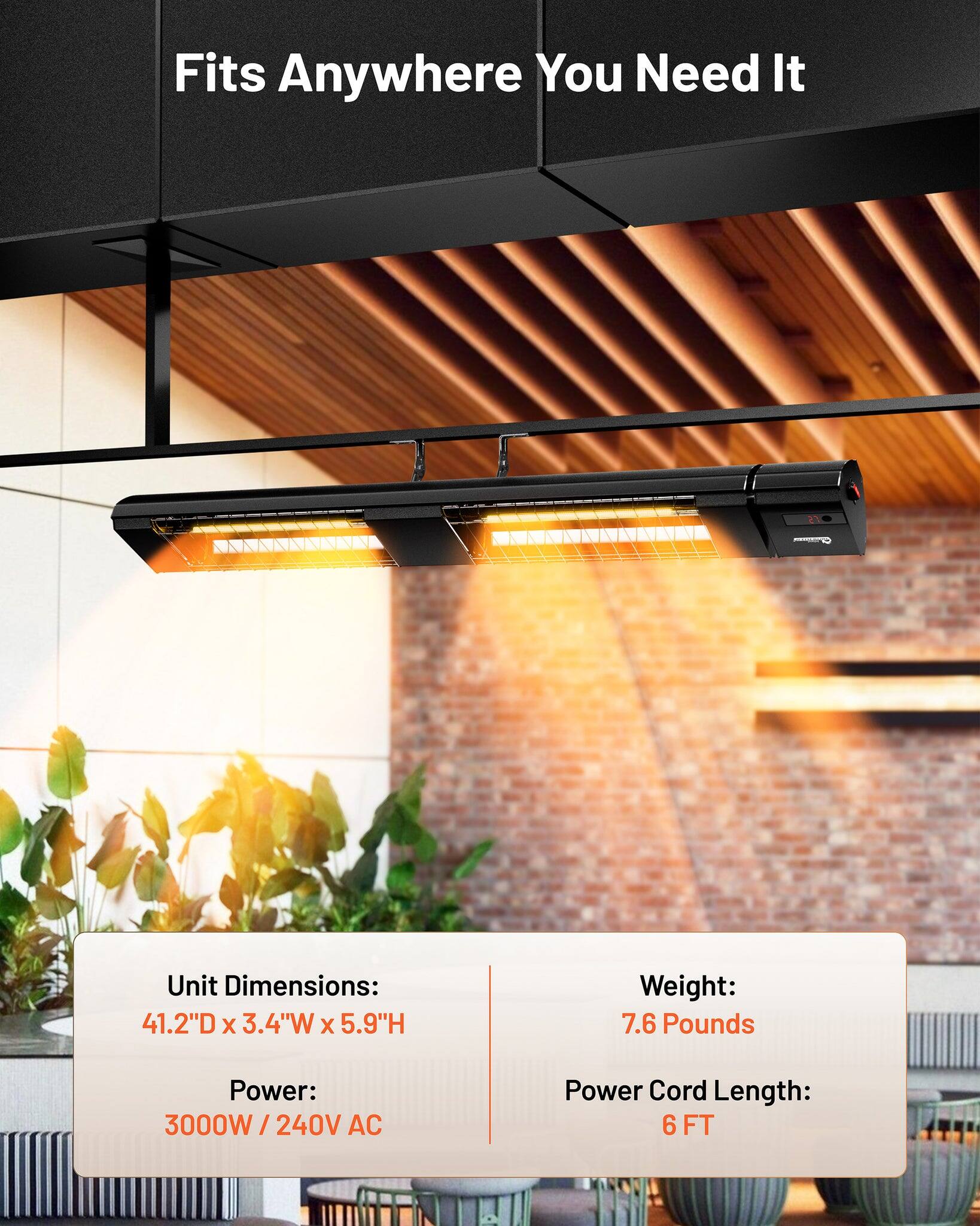 Fits Anywhere You Need It

Unit Dimensions: 41.2"D x 3.4"W x 5.9"H  
Weight: 7.6 Pounds  
Power: 3000W / 240V AC  
Power Cord Length: 6 FT