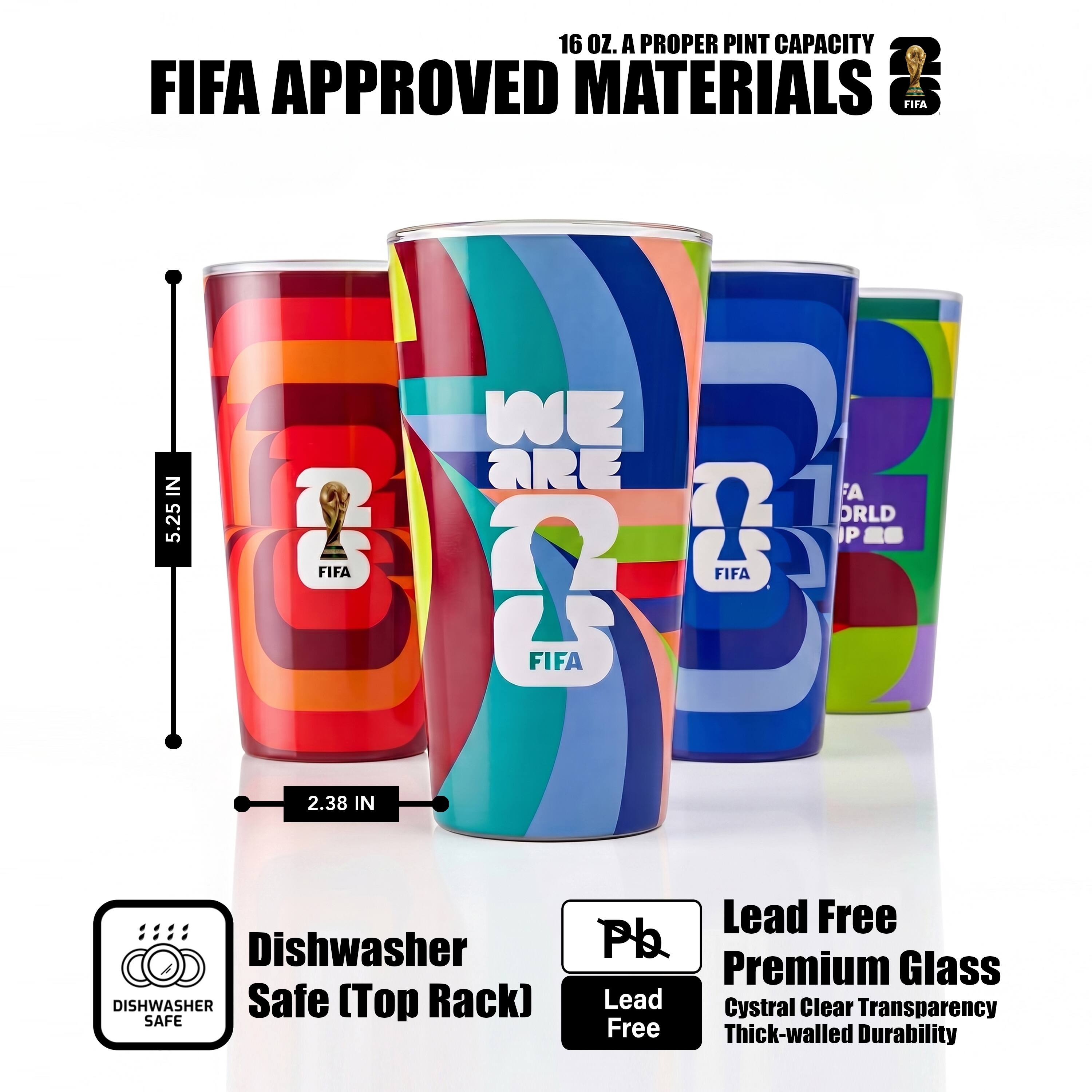 16 OZ. A PROPER PINT CAPACITY  
FIFA APPROVED MATERIALS  
5.25 IN & 2.38 IN  
Dishwasher Safe (Top Rack)  
Lead Free  
Premium Glass  
Crystal Clear Transparency  
Thick-walled Durability