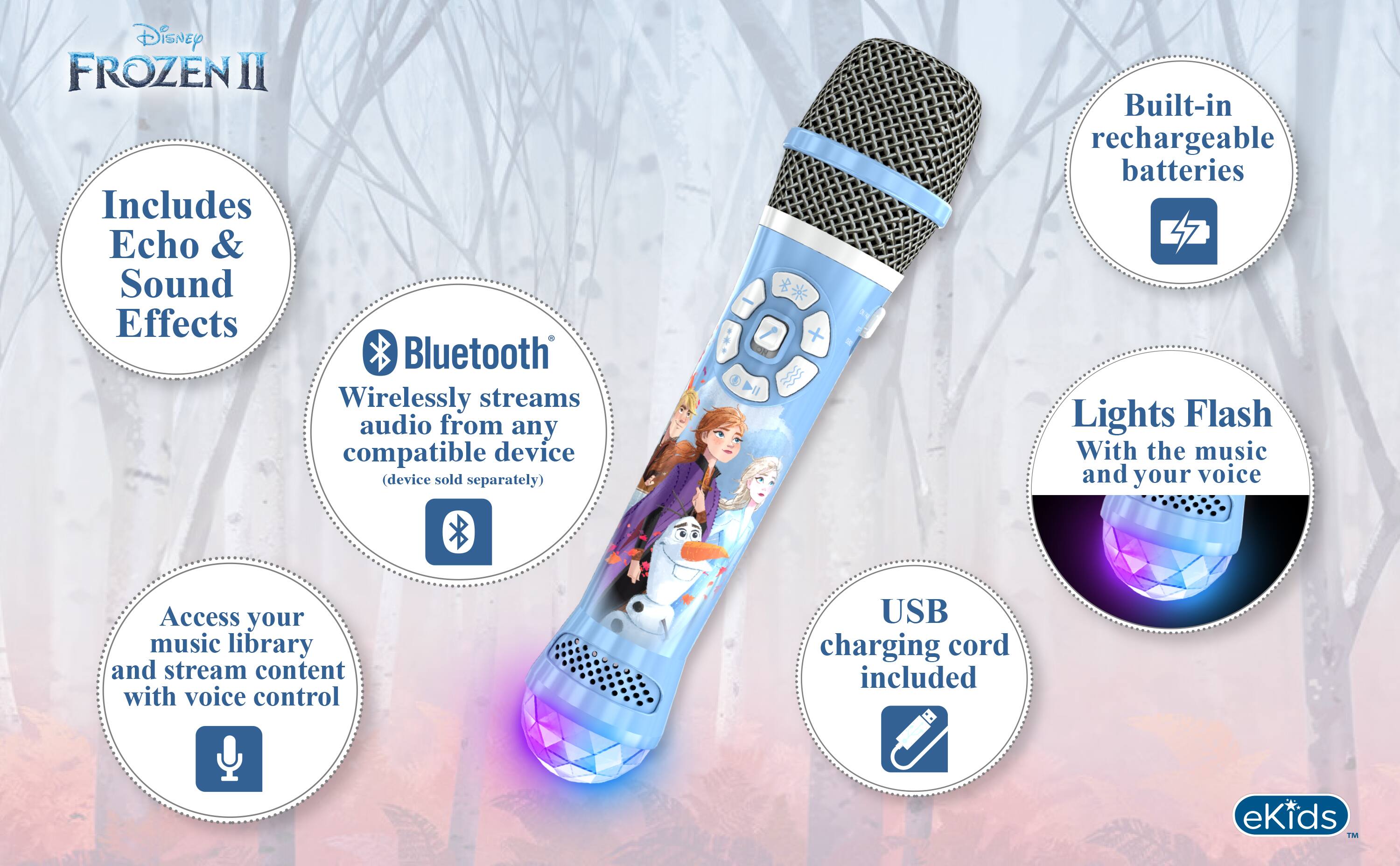 Disney FROZEN II Includes Echo & Sound Effects

Bluetooth Wirelessly streams audio from any compatible device (device sold separately)

Built-in rechargeable batteries

Lights Flash With the music and your voice

Access your music library and stream content with voice control

USB charging cord included

eKids