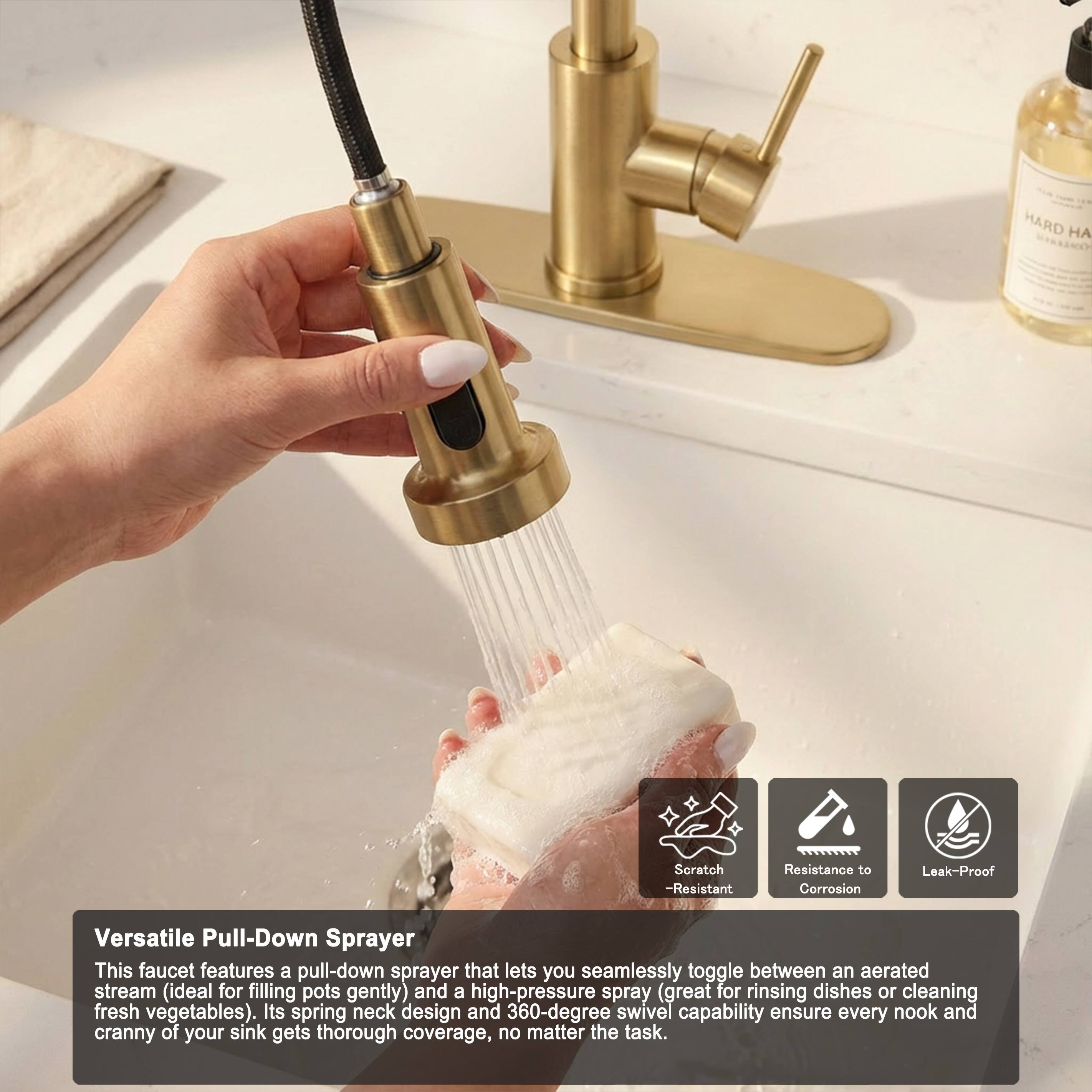 HARD MARAANO

- Scratch-Resistant
- Resistance to Corrosion
- Leak-Proof

Versatile Pull-Down Sprayer

This faucet features a pull-down sprayer that lets you seamlessly toggle between an aerated stream (ideal for filling pots gently) and a high-pressure spray (great for rinsing dishes or cleaning fresh vegetables). Its spring neck design and 360-degree swivel capability ensure every nook and cranny of your sink gets thorough coverage, no matter the task.
