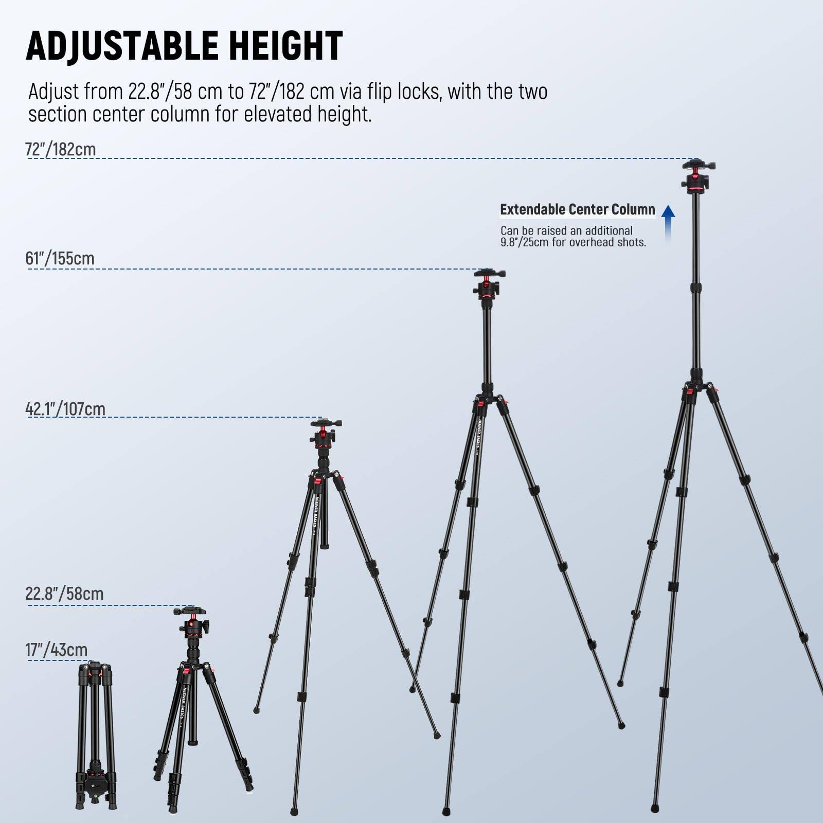ADJUSTABLE HEIGHT  
Adjust from 22.8"/58 cm to 72"/182 cm via flip locks, with the two section center column for elevated height.  

72"/182cm  
61"/155cm  
42.1"/107cm  
22.8"/58cm  
17"/43cm  

Extendable Center Column  
Can be raised an additional 9.8"/25cm for overhead shots.