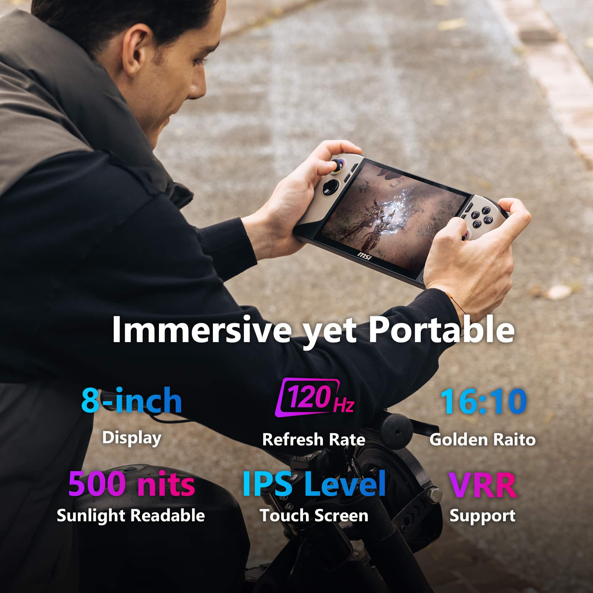 Immersive yet Portable 8-inch Display 500 nits Sunlight Readable 120 Hz Refresh Rate IPS Level Touch Screen 16:10 Golden Raito VRR Support