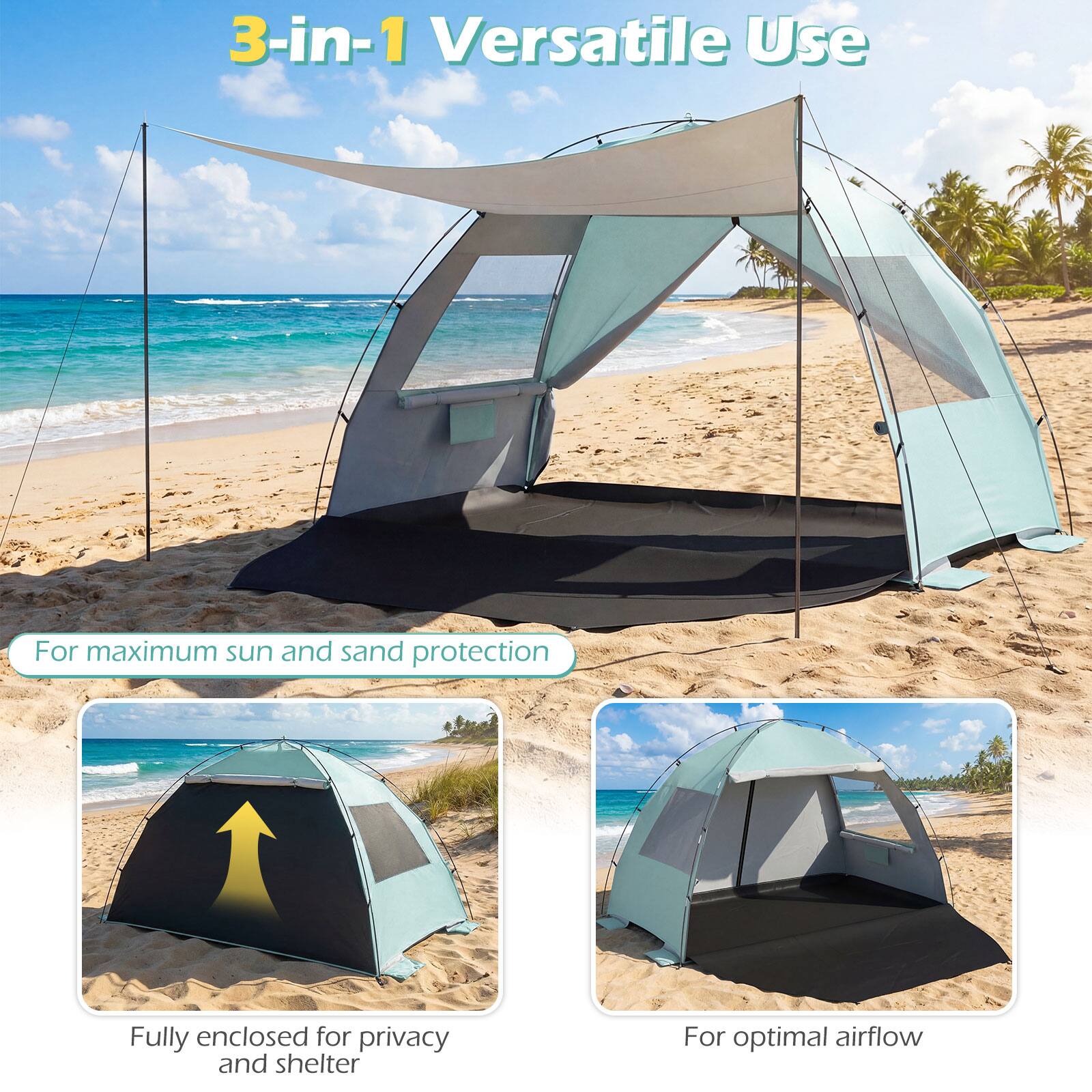 3-in-1 Versatile Use

For maximum sun and sand protection

Fully enclosed for privacy and shelter

For optimal airflow