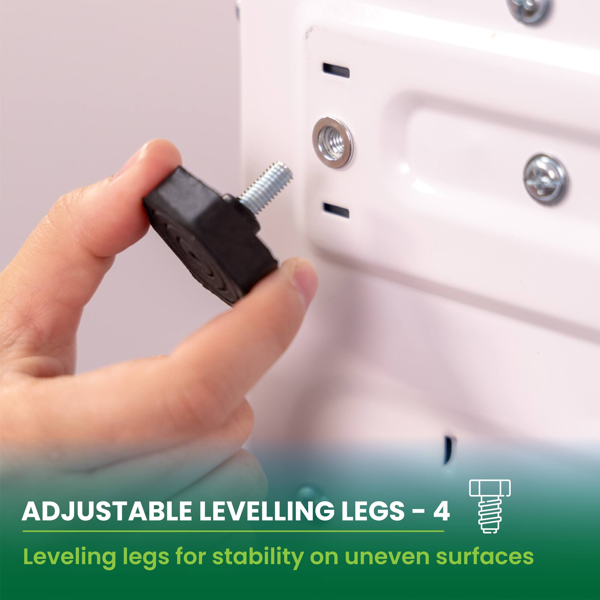 ADJUSTABLE LEVELLING LEGS - 4  
Leveling legs for stability on uneven surfaces