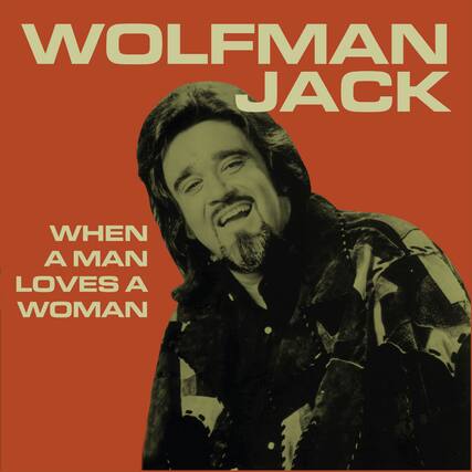 WOLFMAN JACK
WHEN A MAN LOVES A WOMAN
