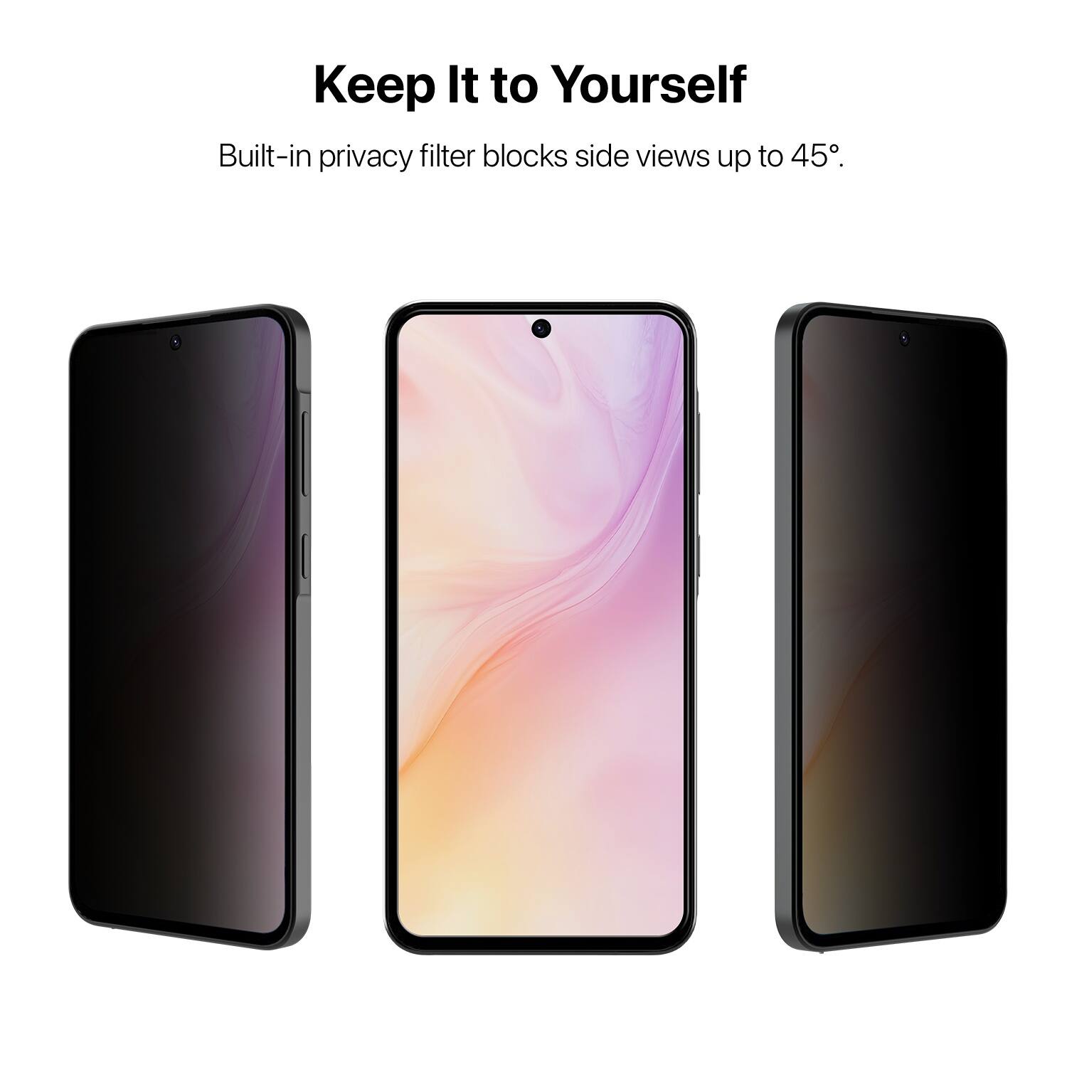 Keep It to Yourself  
Built-in privacy filter blocks side views up to 45°.
