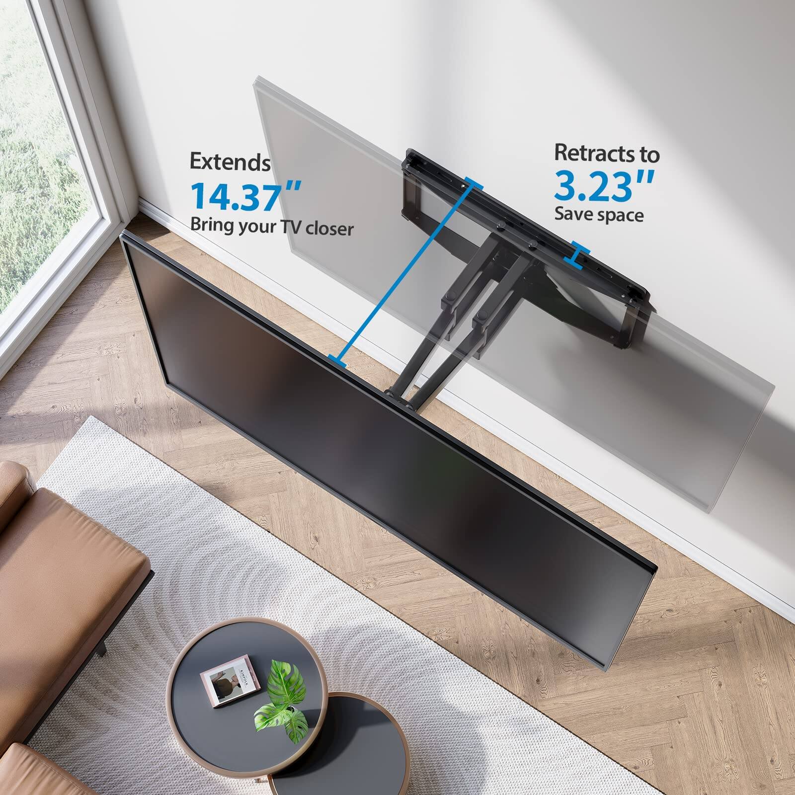 Extends 14.37"  
Bring your TV closer  

Retracts to 3.23"  
Save space