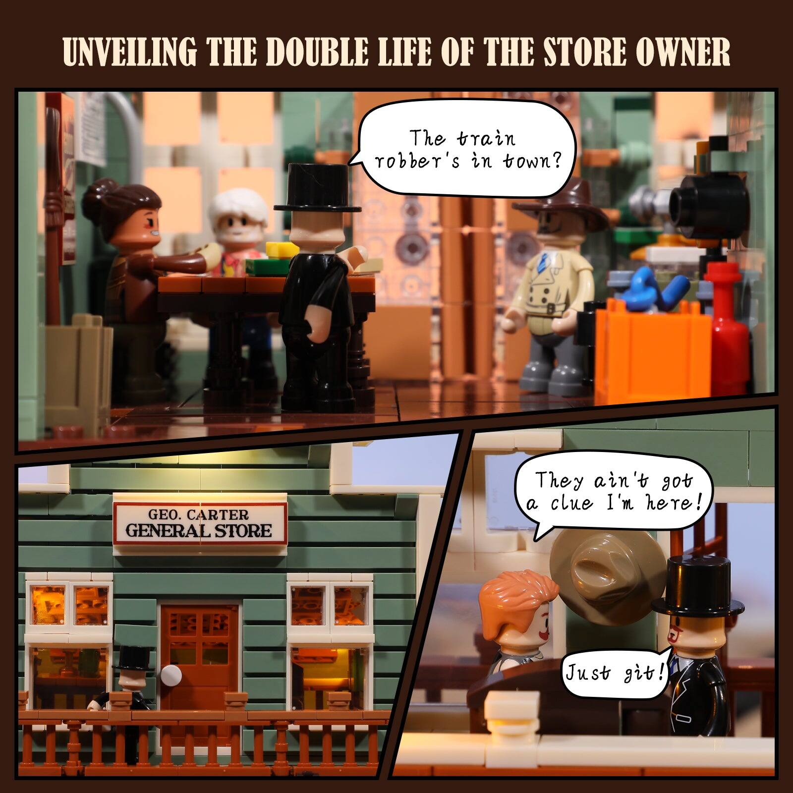 UNVEILING THE DOUBLE LIFE OF THE STORE OWNER

The train robber's in town?

GEO. CARTER GENERAL STORE

They ain't got a clue I'm here! Just git!