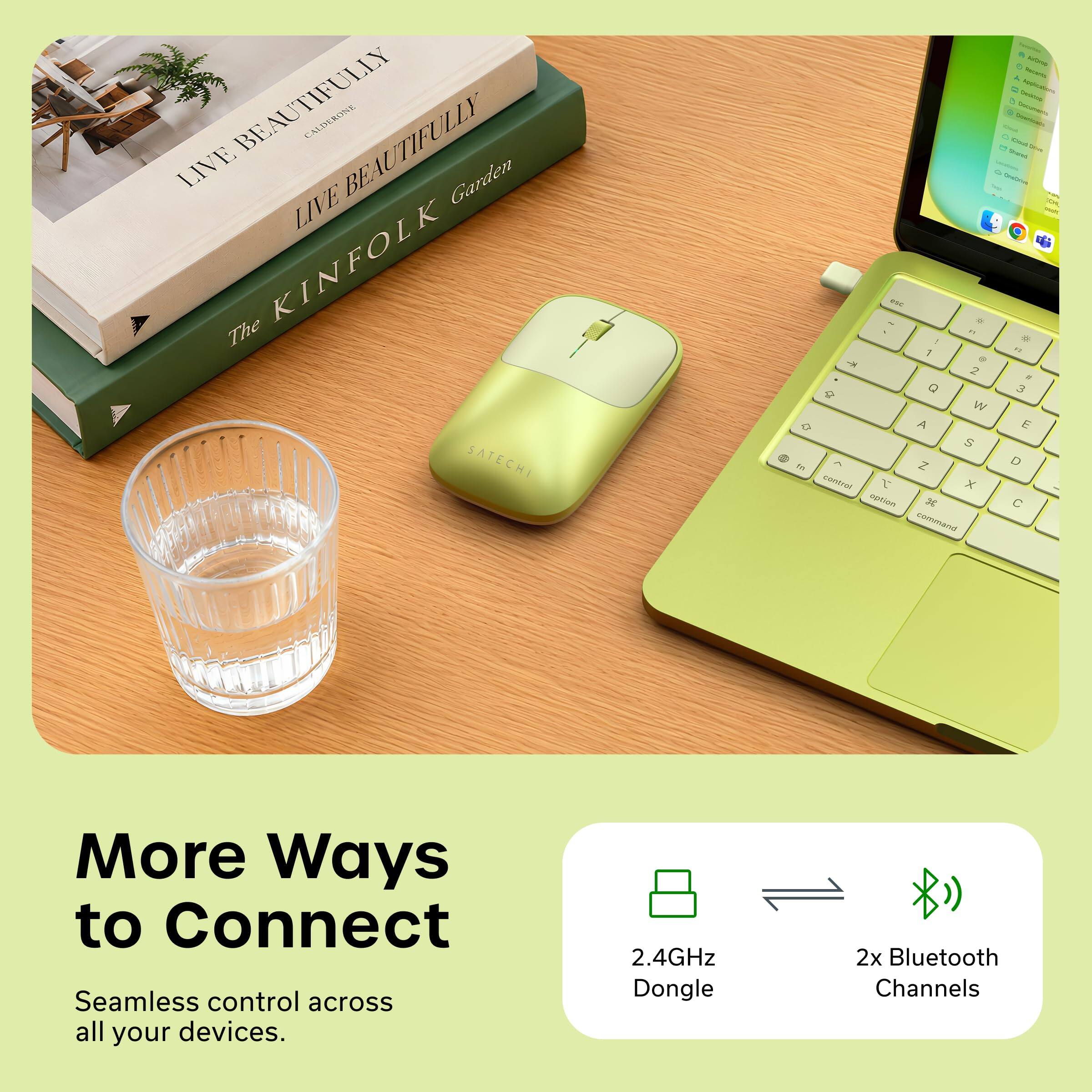 LIVE BEAUTIFULLY CALIFORNIA  
LIVE BEAUTIFULLY Garden  
The KINFOLK  

More Ways to Connect  
Seamless control across all your devices.  
2.4GHz Dongle  
2x Bluetooth Channels