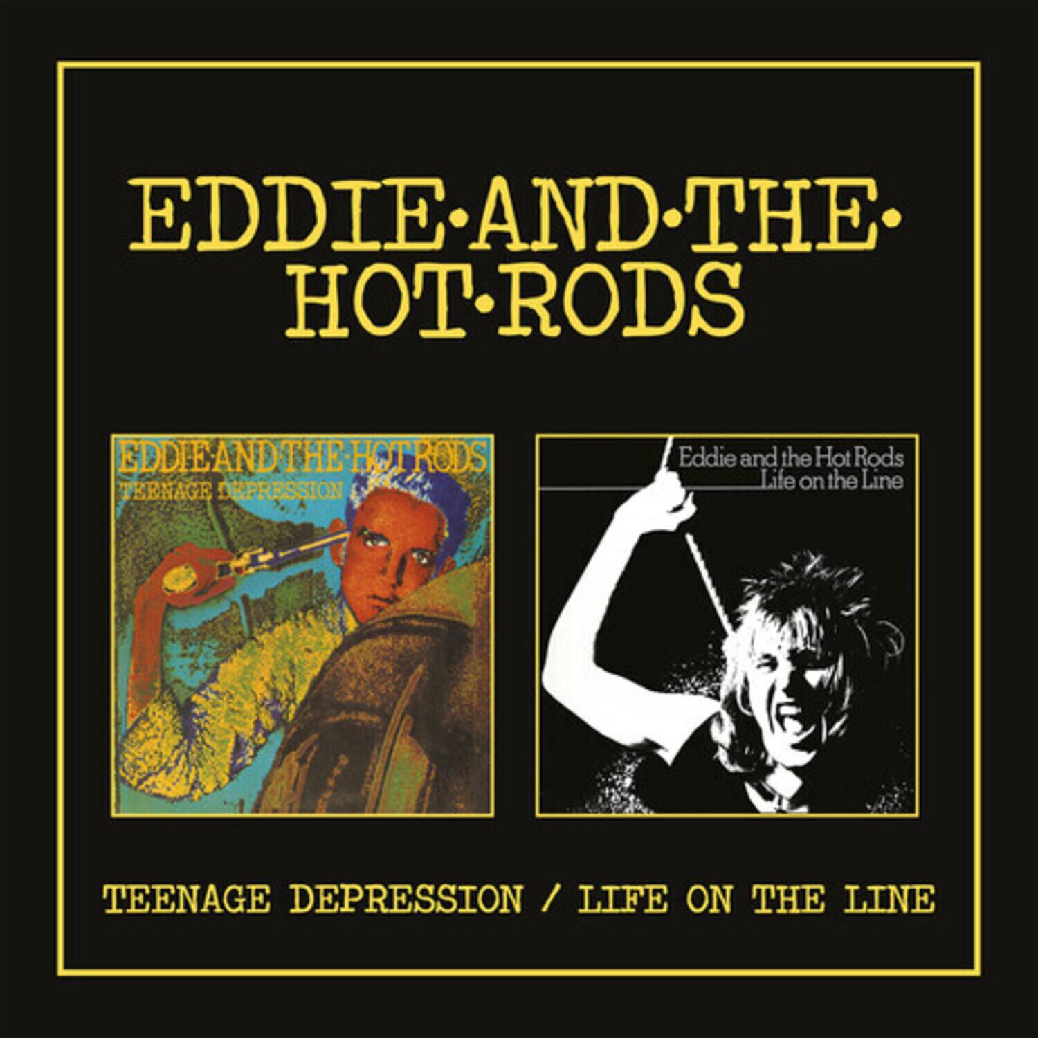 EDDIE AND THE HOT RODS  
EDDIE AND THE HOT RODS  
TEENAGE DEPRESSION / LIFE ON THE LINE