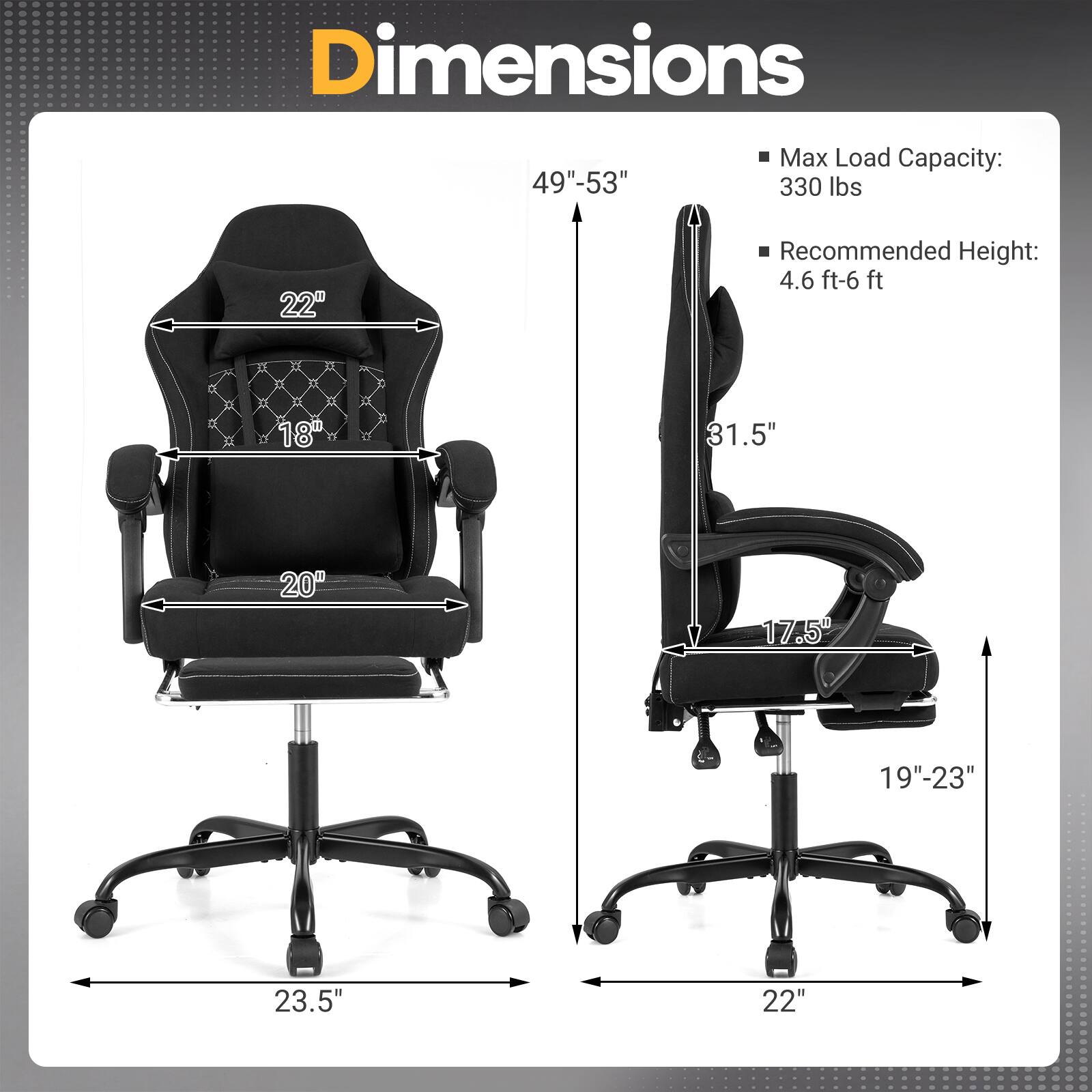Dimensions  
49"-53"  
Max Load Capacity: 330 lbs  
22"  
Recommended Height: 4.6 ft-6 ft  
18"  
31.5"  
20"  
17.5"  
19"-23"  
23.5"  
22"