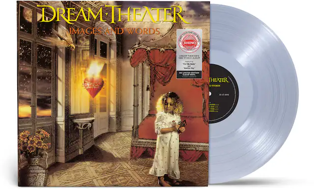 DREAM THEATER
IMAGES AND WORDS
DREAM THEATER'S 1992 STUDIO ALBUM
Featuring "Pell Me Under" and "Another Day"
ON LIMITED-EDITION CLEAR VINYL
RHINO
DREAM THEATER
IMAGES AND WORDS
33 1/3 RPM
SIDE A
1. "Pell Me Under" (10:00)
2. "Time (31)" (10:00)
SIDE B
1. "Ned" (5:00)