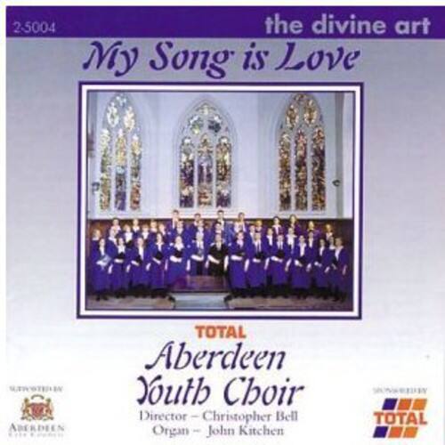 2-5004  
the divine art  
My Song is Love  

TOTAL  
Aberdeen Youth Choir  
Director - Christopher Bell  
Organ - John Kitchen  

TOTAL