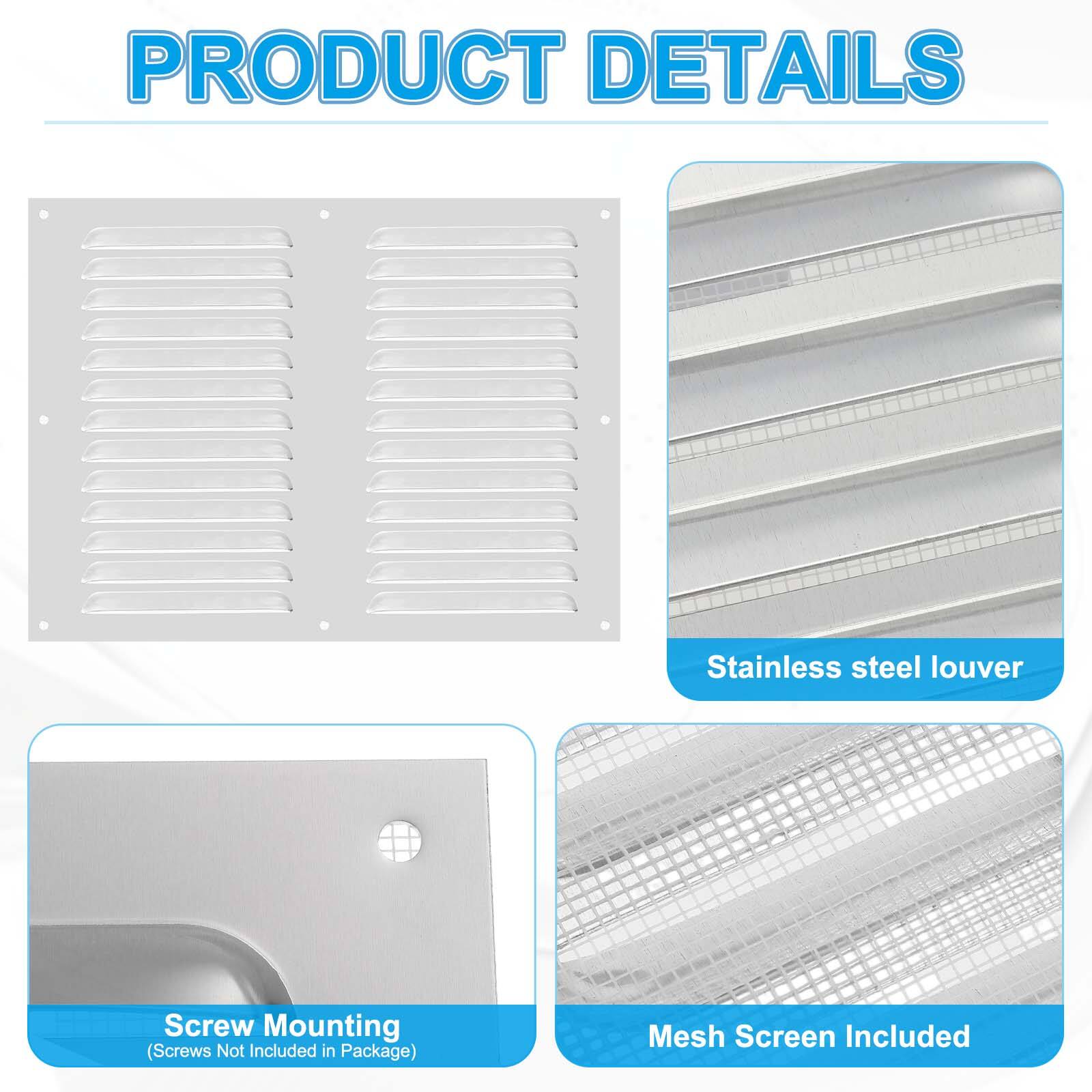 PRODUCT DETAILS

- Stainless steel louver
- Mesh Screen Included
- Screw Mounting (Screws Not Included in Package)