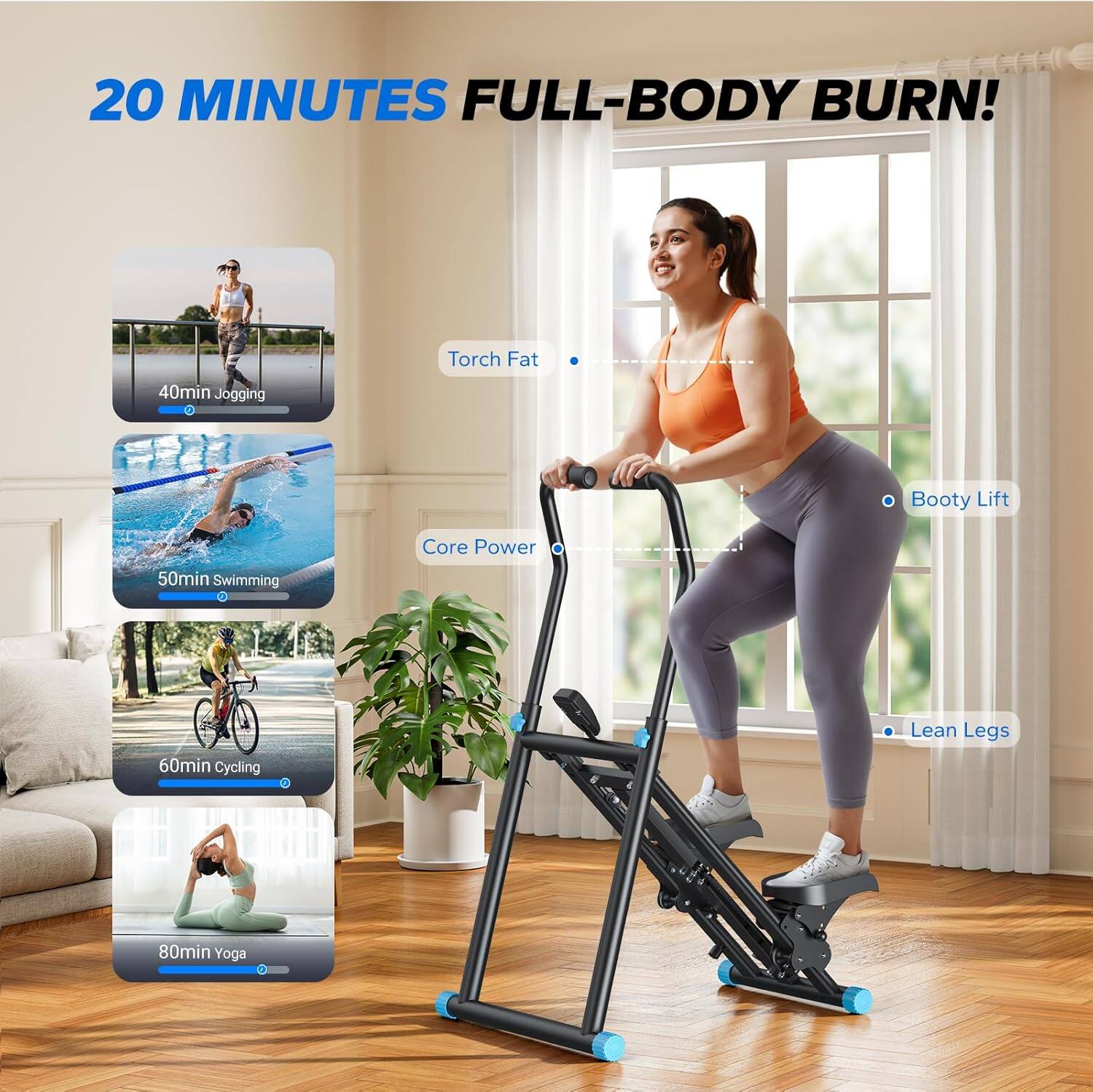 20 MINUTES FULL-BODY BURN!

- 40min Jogging
- 50min Swimming
- 60min Cycling
- 80min Yoga

Torch Fat
Core Power
Booty Lift
Lean Legs