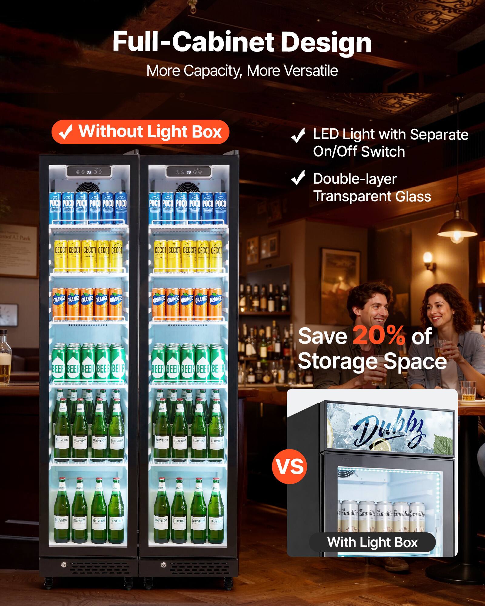 Full-Cabinet Design  
More Capacity, More Versatile

- Without Light Box
- LED Light with Separate On/Off Switch
- Double-layer Transparent Glass

Save 20% of Storage Space Daily

VS

With Light Box