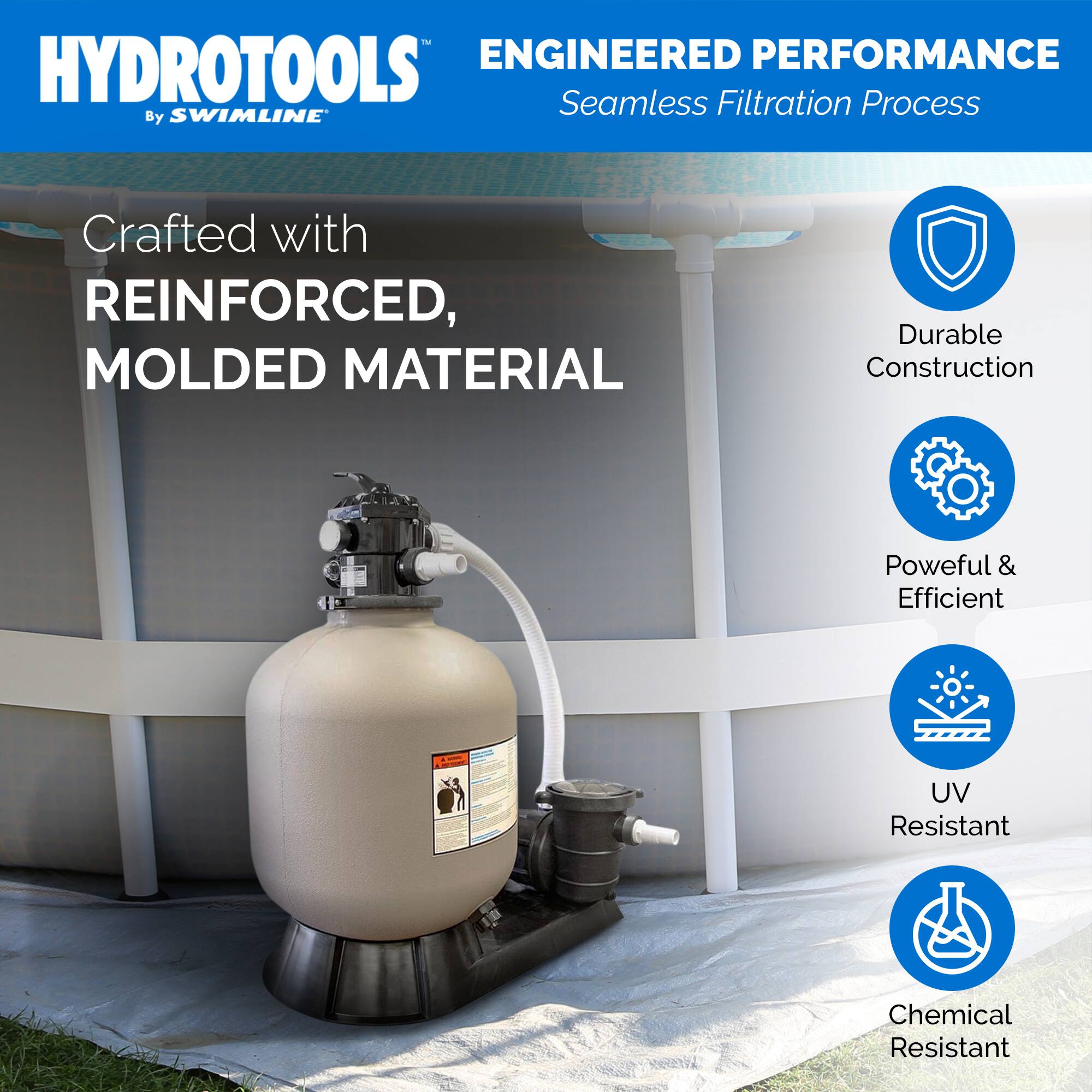 HYDROTOOLS  
By SWIMLINE™  

ENGINEERED PERFORMANCE  
Seamless Filtration Process  

Crafted with REINFORCED, MOLDED MATERIAL  

- Durable Construction  
- Powerful & Efficient  
- UV Resistant  
- Chemical Resistant