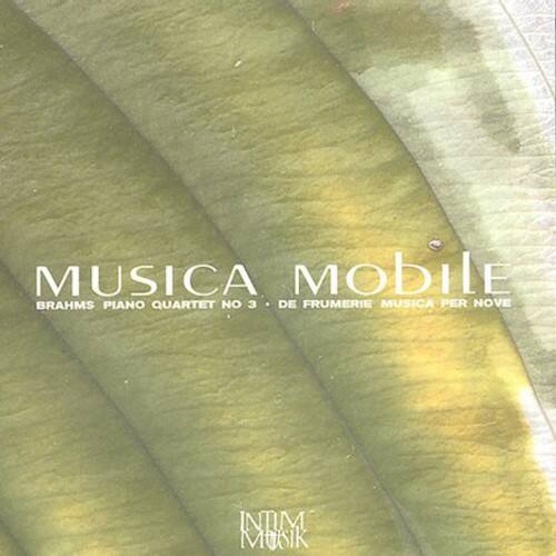 MUSICA MOBILE  
BRAHMS PIANO QUARTET NO 3 • DE FRUMERIE MUSICA PER NOVE  

INTIM MUSIK