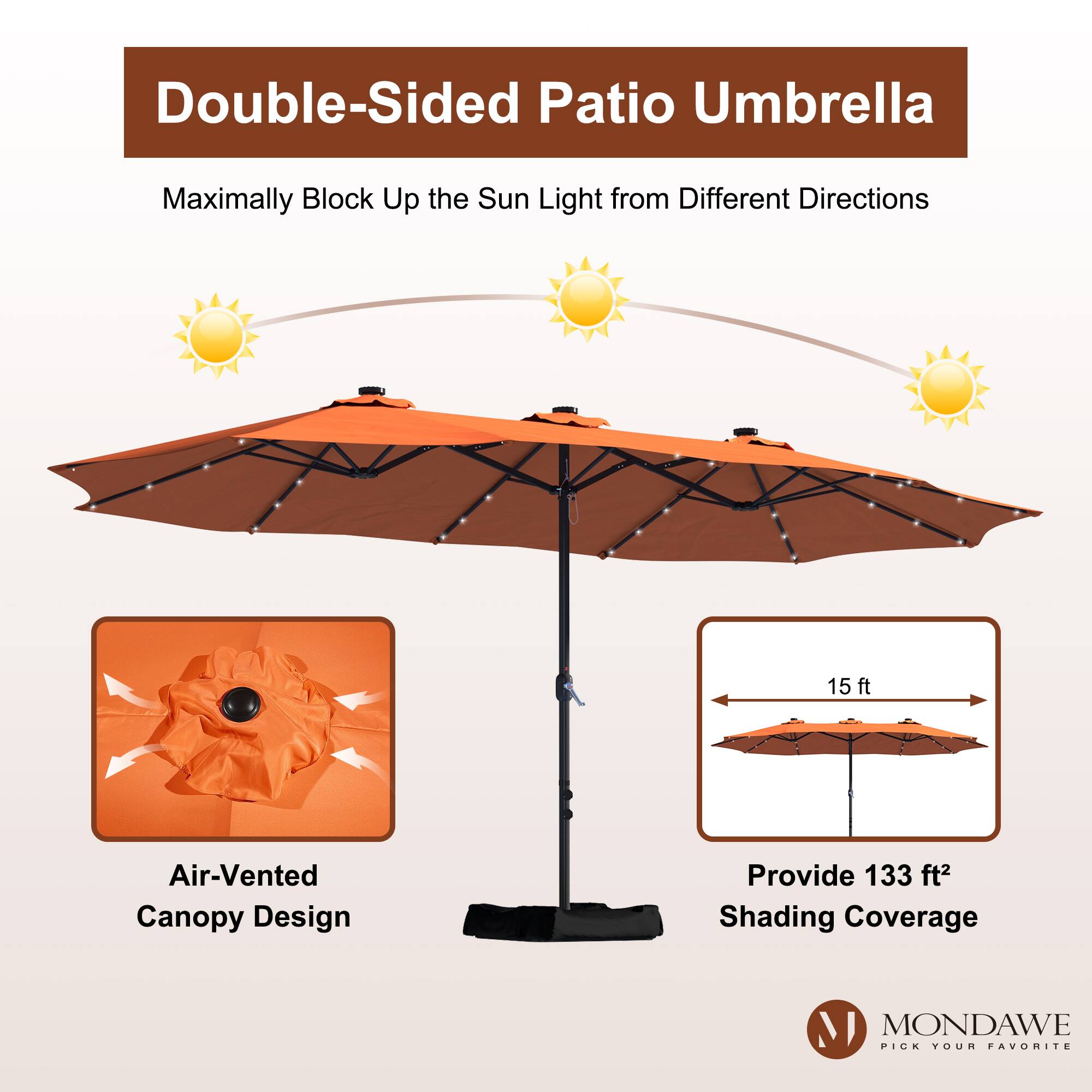 Double-Sided Patio Umbrella

Maximally Block Up the Sun Light from Different Directions

Air-Vented Canopy Design

Provide 133 ft² Shading Coverage

MONDAWE PICK YOUR FAVORITE
