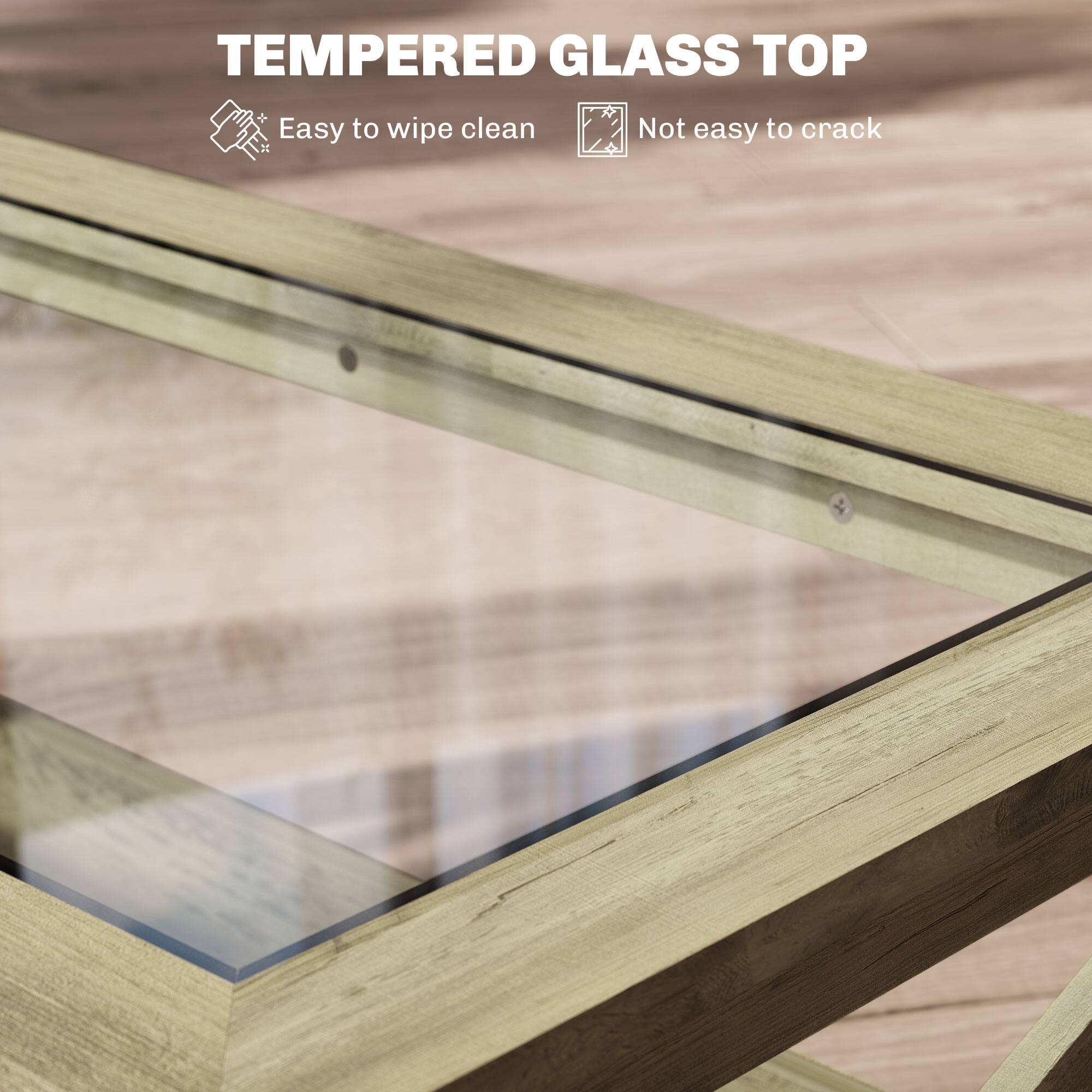 TEMPERED GLASS TOP
Easy to wipe clean
Not easy to crack