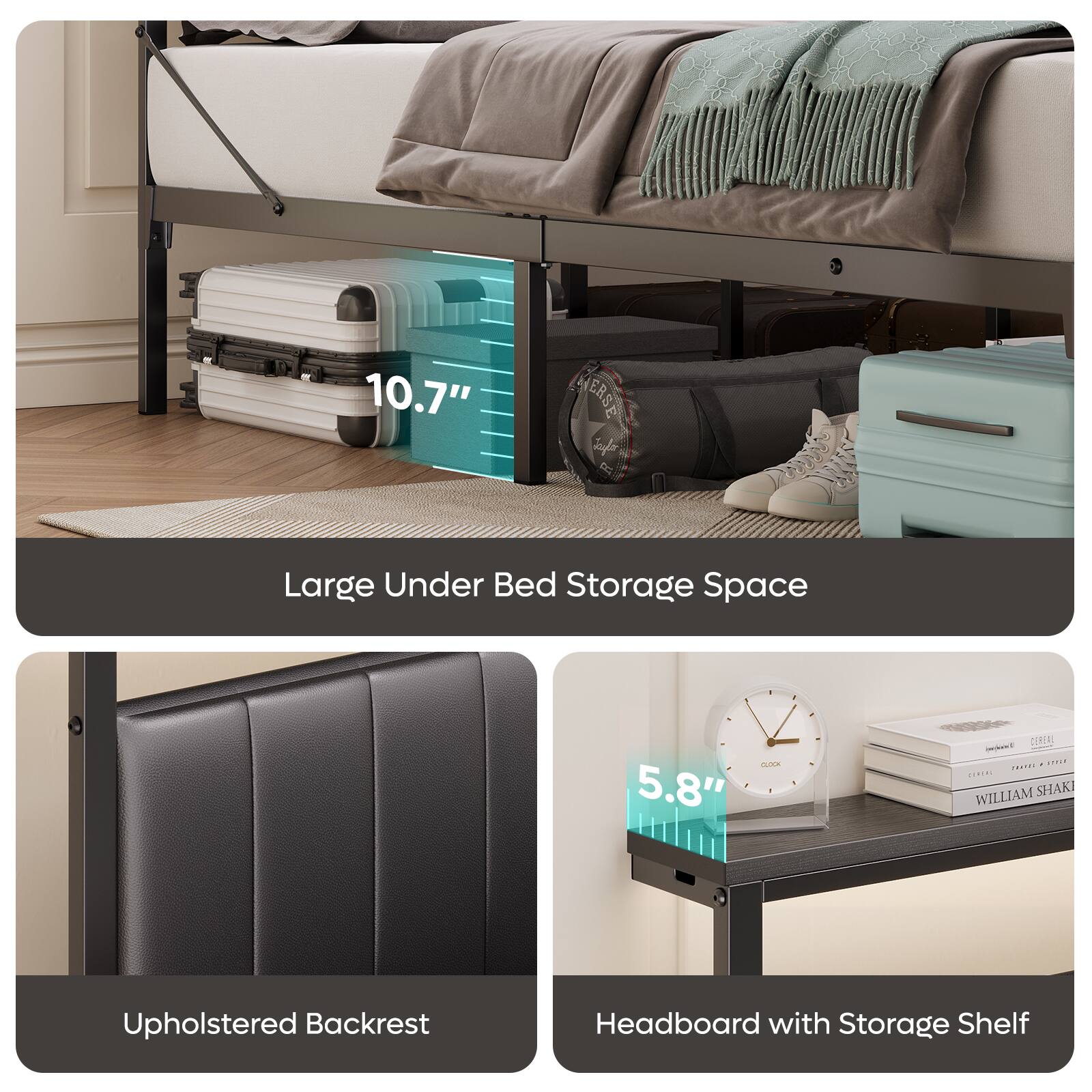 10.7" Large Under Bed Storage Space

5.8" Headboard with Storage Shelf

Upholstered Backrest