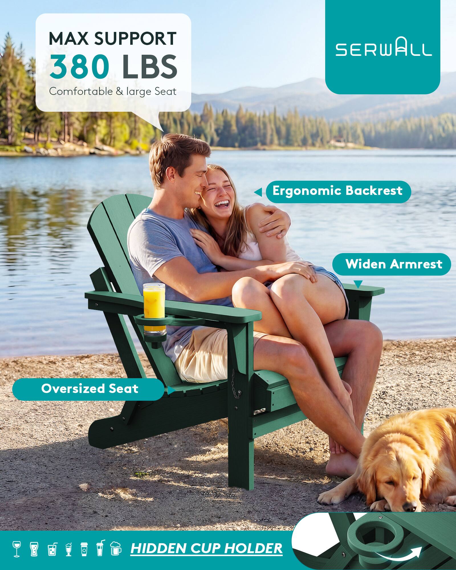 MAX SUPPORT 380 LBS  
Comfortable & large Seat

SERWALL

Ergonomic Backrest

Widen Armrest

Oversized Seat

HIDDEN CUP HOLDER