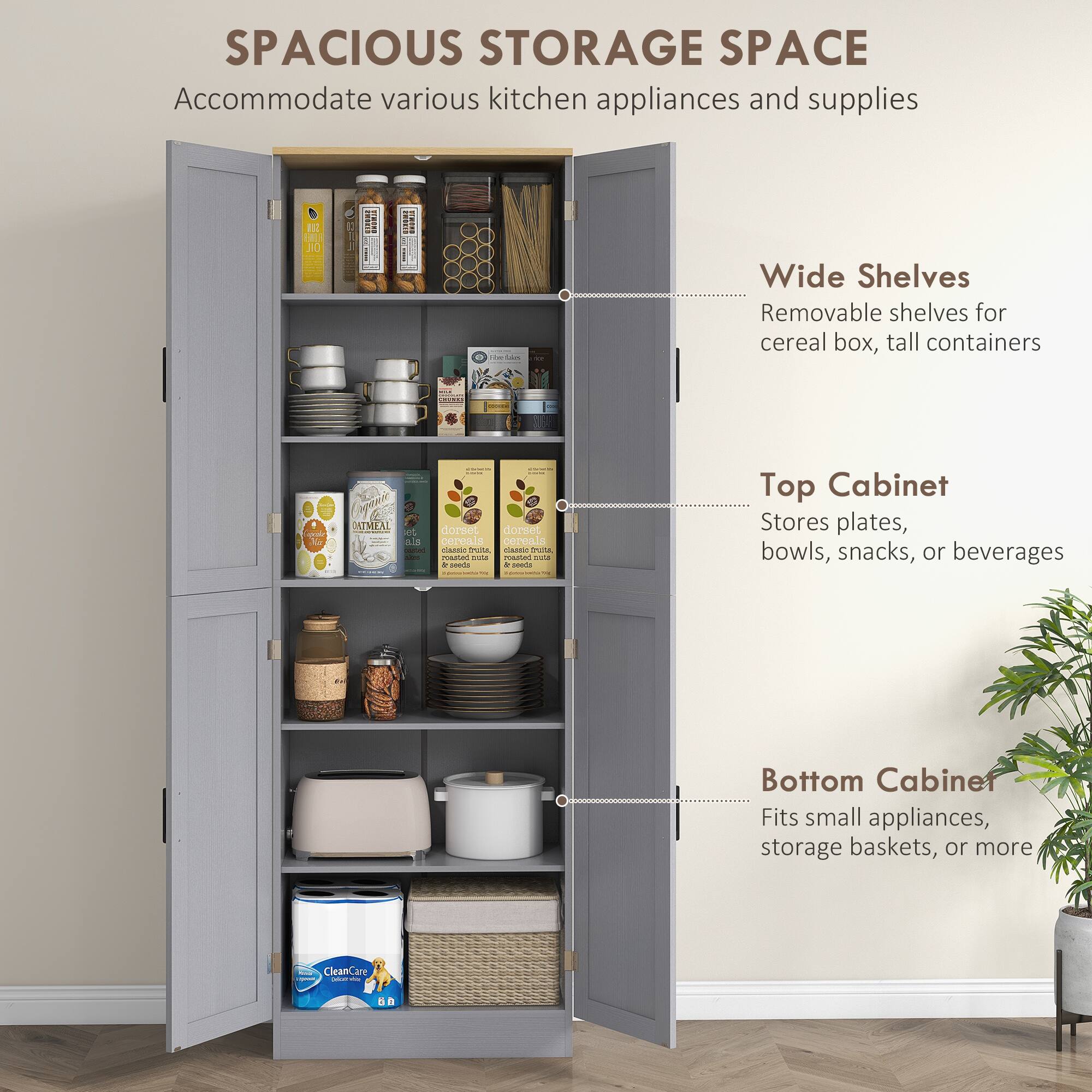 SPACIOUS STORAGE SPACE  
Accommodate various kitchen appliances and supplies

- Wide Shelves  
  Removable shelves for cereal box, tall containers

- Top Cabinet  
  Stores plates, bowls, snacks, or beverages

- Bottom Cabinet  
  Fits small appliances, storage baskets, or more