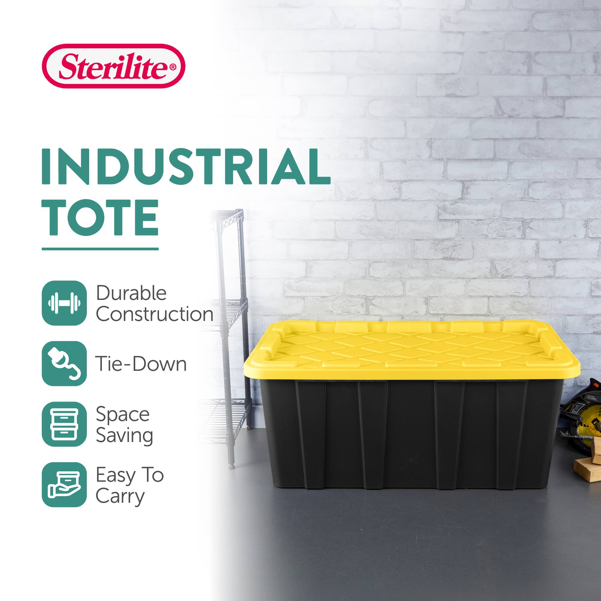 Sterilite INDUSTRIAL TOTE  
Durable Construction  
Tie-Down  
Space Saving  
Easy To Carry