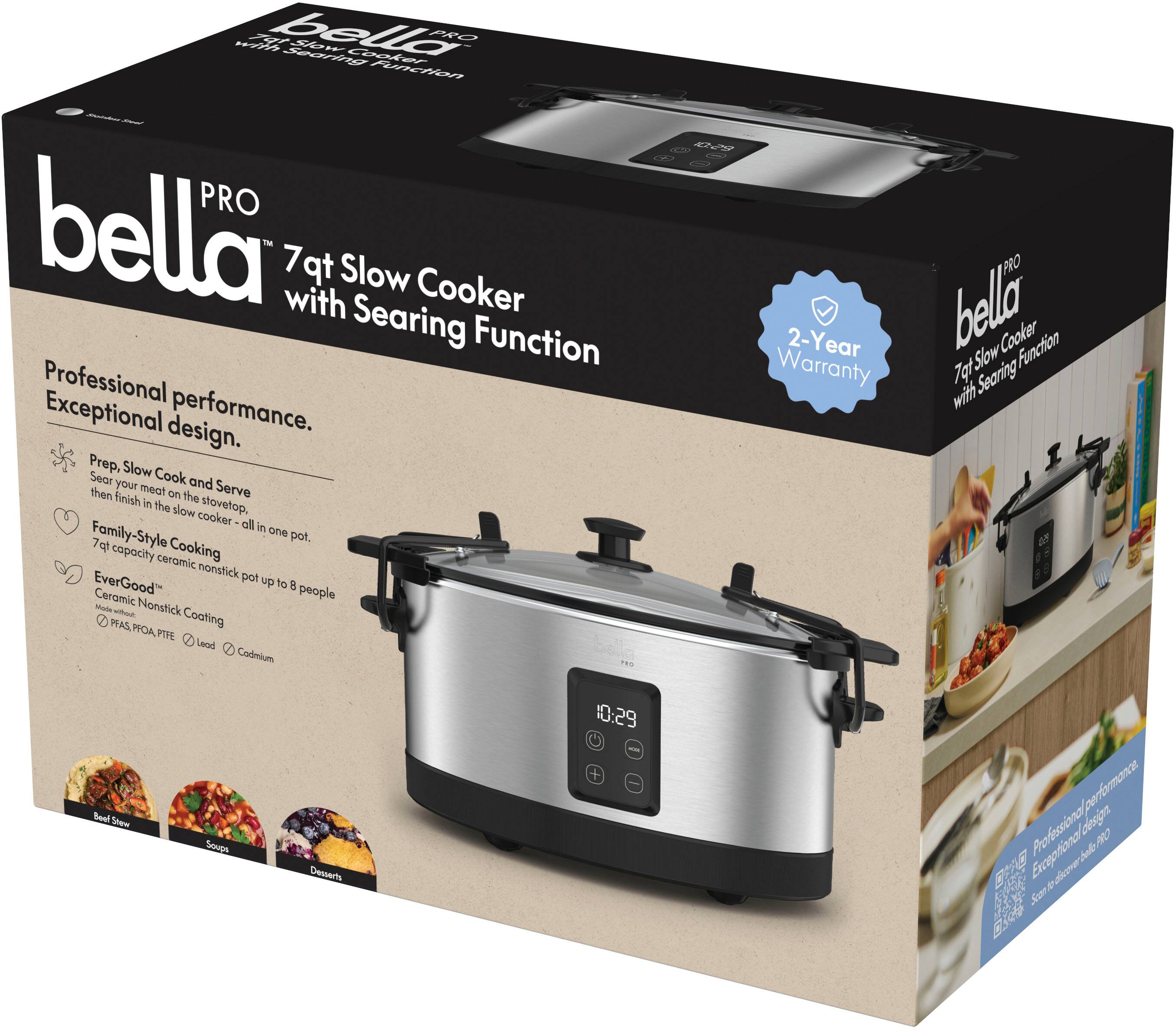 aed T bella Seering Spow Cocder PRO Funchon PRO bella 7qt with Slow Cooker Searing Function Professional Exceptional design. performance. Prep, Slow Sear your meat on the stovetop, slow cooker T all in one Family-Style 7q Cooking pot, copacity ceramic nonstick pot EverGood up of a Ceramic people Mate  Nonstick MAS Cooting POA PTRE Lerel Codmium ... t PRO 2-Year bella Cooker Function Warranty 7ot Slow with Searing Beal Soew Sougs Desects 10:29  perfnc Professional otesin PRO tndo e   Son