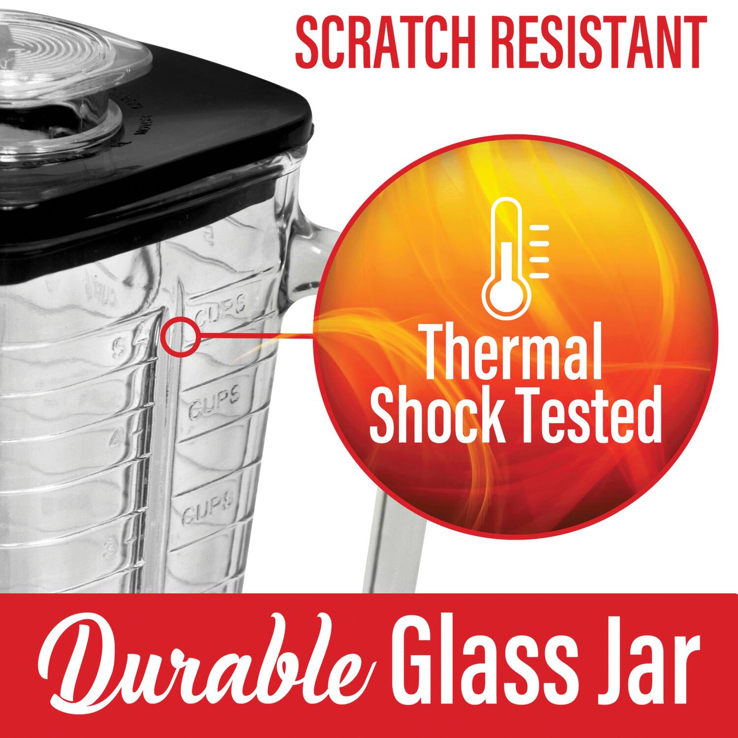 SCRATCH RESISTANT  
Thermal Shock Tested  
Durable Glass Jar