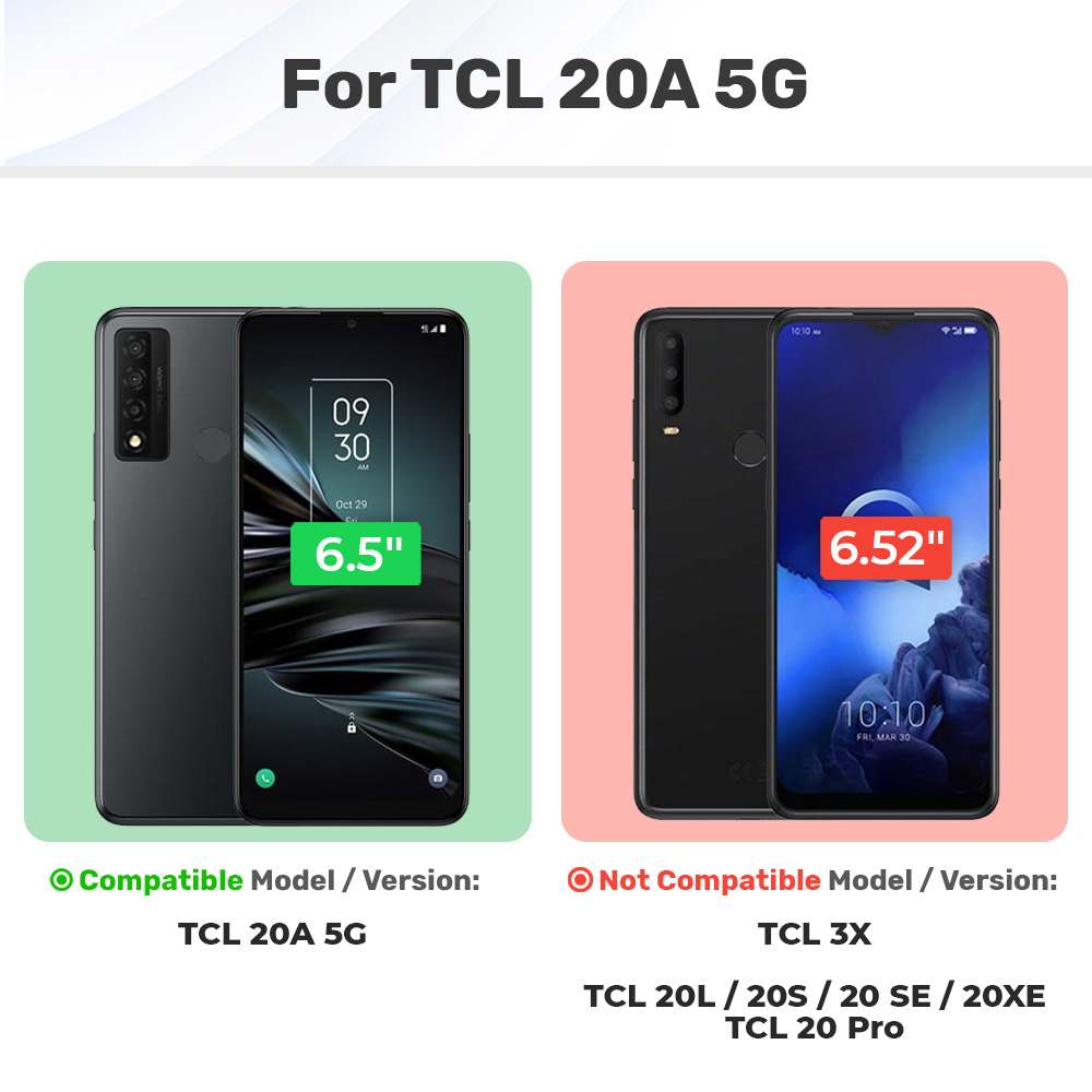 For TCL 20A 5G

Compatible Model / Version:  
TCL 20A 5G

Not Compatible Model / Version:  
TCL 3X  
TCL 20L / 20S / 20 SE / 20XE  
TCL 20 Pro